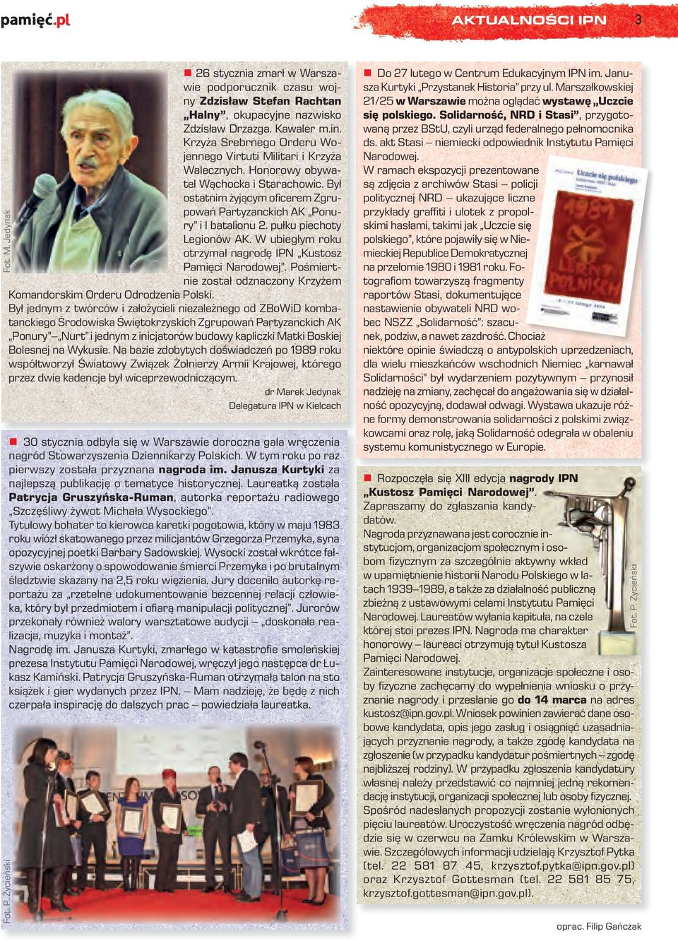 Był ostatnim żyjącym ofi cerem Zgrupowań Partyzanckich AK Ponury i I batalionu 2. pułku piechoty Legionów AK. W ubiegłym roku otrzymał nagrodę IPN Kustosz Pamięci Narodowej.