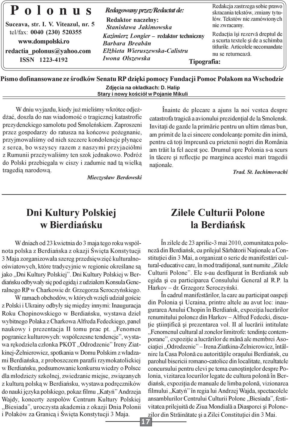 Tipografia: Redakcja zastrzega sobie prawo skracania tekstów, zmiany tytułów. Tekstów nie zamówionych nie zwracamy. Redacţia îşi rezervă dreptul de a scurta textele şi de a schimba titlurile.