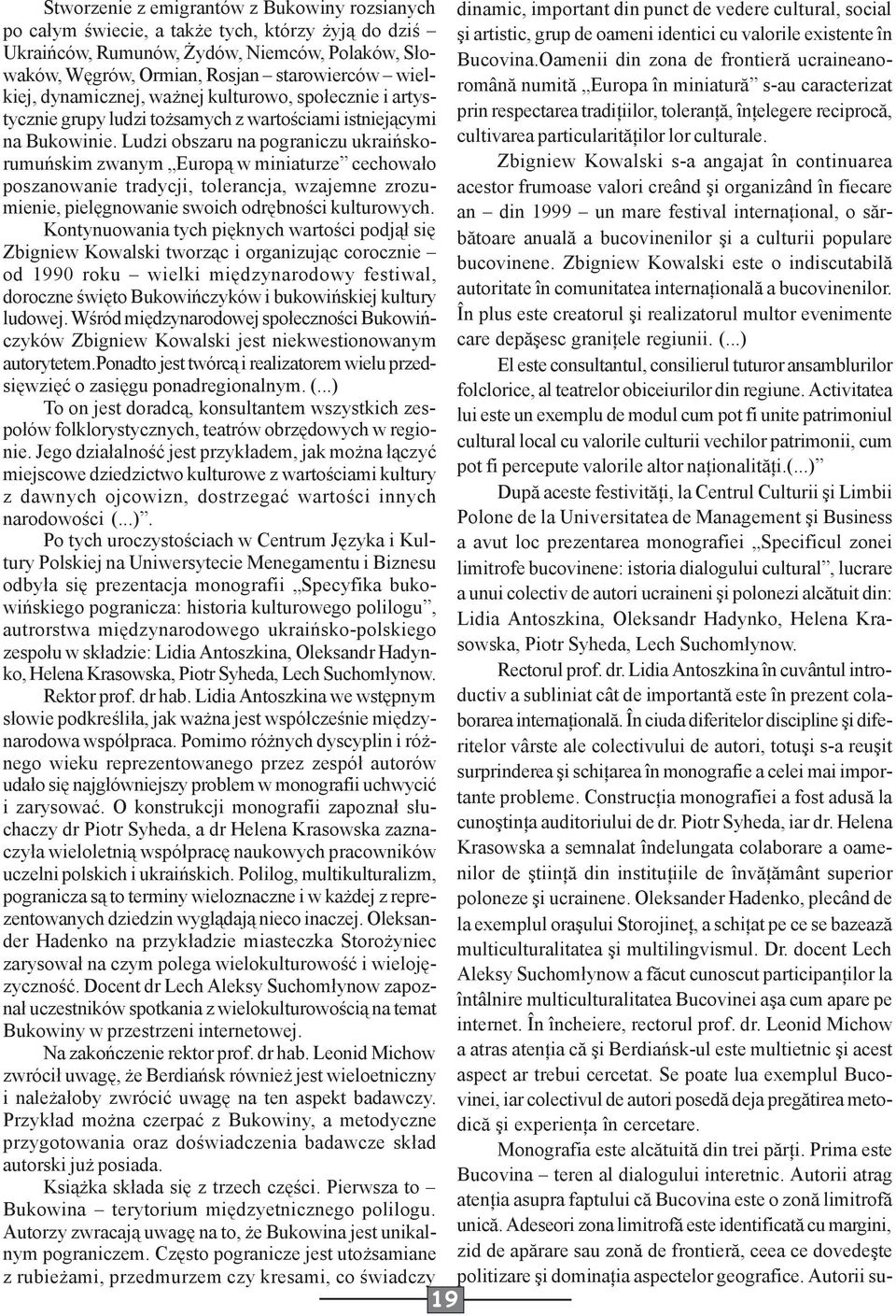 Ludzi obszaru na pograniczu ukraińskorumuńskim zwanym Europą w miniaturze cechowało poszanowanie tradycji, tolerancja, wzajemne zrozumienie, pielęgnowanie swoich odrębności kulturowych.