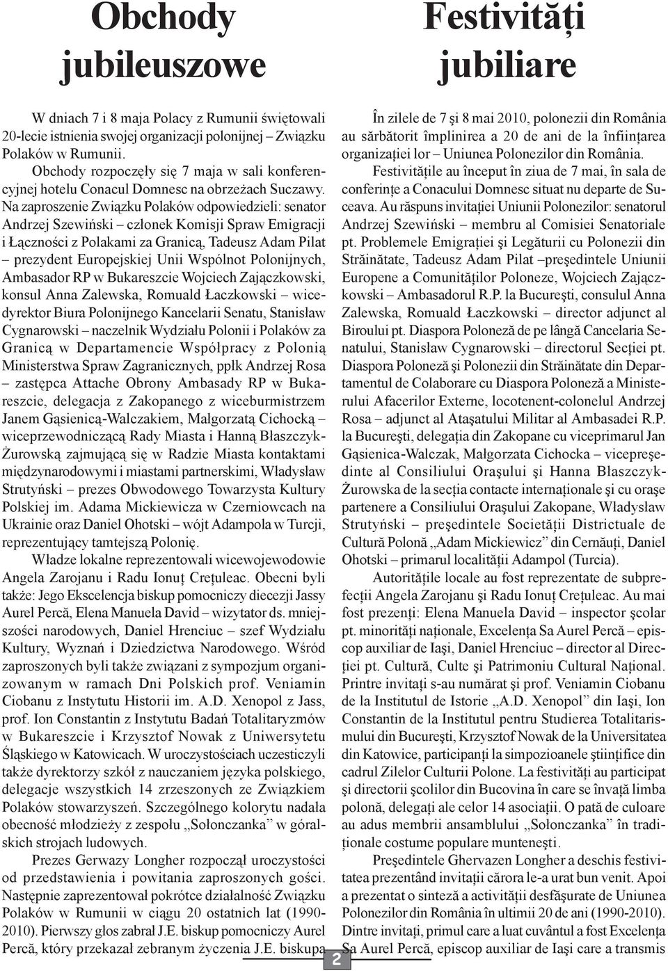 Na zaproszenie Związku Polaków odpowiedzieli: senator Andrzej Szewiński członek Komisji Spraw Emigracji i Łączności z Polakami za Granicą, Tadeusz Adam Pilat prezydent Europejskiej Unii Wspólnot