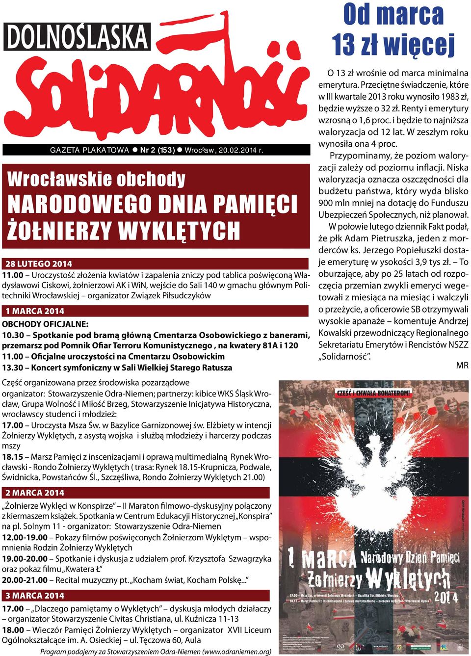 Związek Piłsudczyków 1 MARCA 2014 OBCHODY OFICJALNE: 10.30 Spotkanie pod bramą główną Cmentarza Osobowickiego z banerami, przemarsz pod Pomnik Ofiar Terroru Komunistycznego, na kwatery 81A i 120 11.