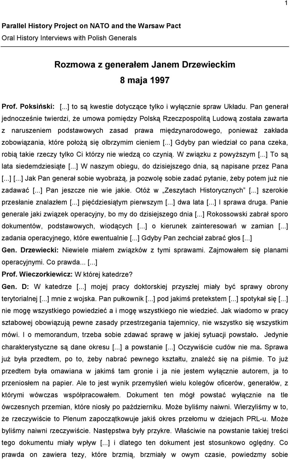 Pan generał jednocześnie twierdzi, że umowa pomiędzy Polską Rzeczpospolitą Ludową została zawarta z naruszeniem podstawowych zasad prawa międzynarodowego, ponieważ zakłada zobowiązania, które położą