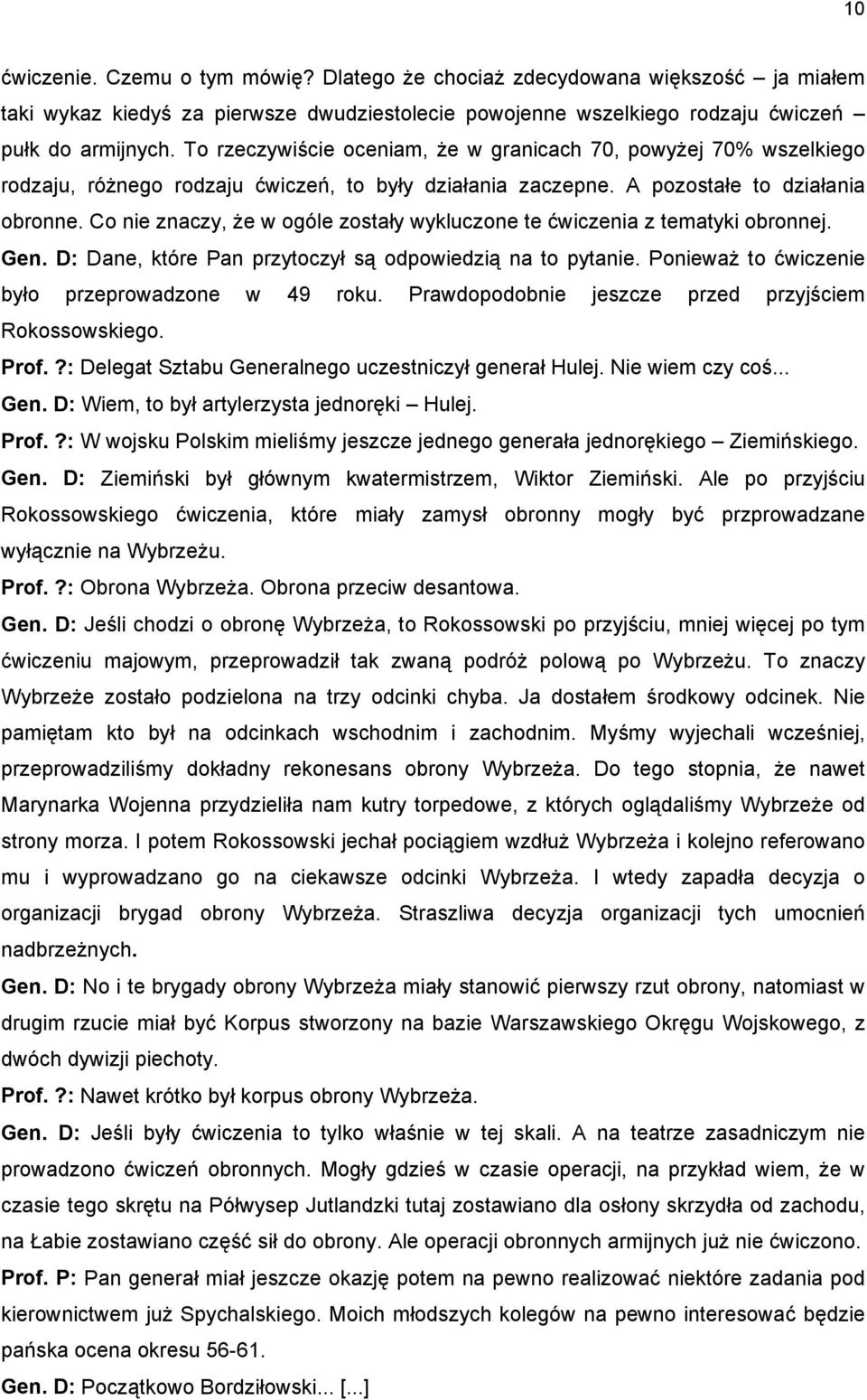 Co nie znaczy, że w ogóle zostały wykluczone te ćwiczenia z tematyki obronnej. Gen. D: Dane, które Pan przytoczył są odpowiedzią na to pytanie. Ponieważ to ćwiczenie było przeprowadzone w 49 roku.