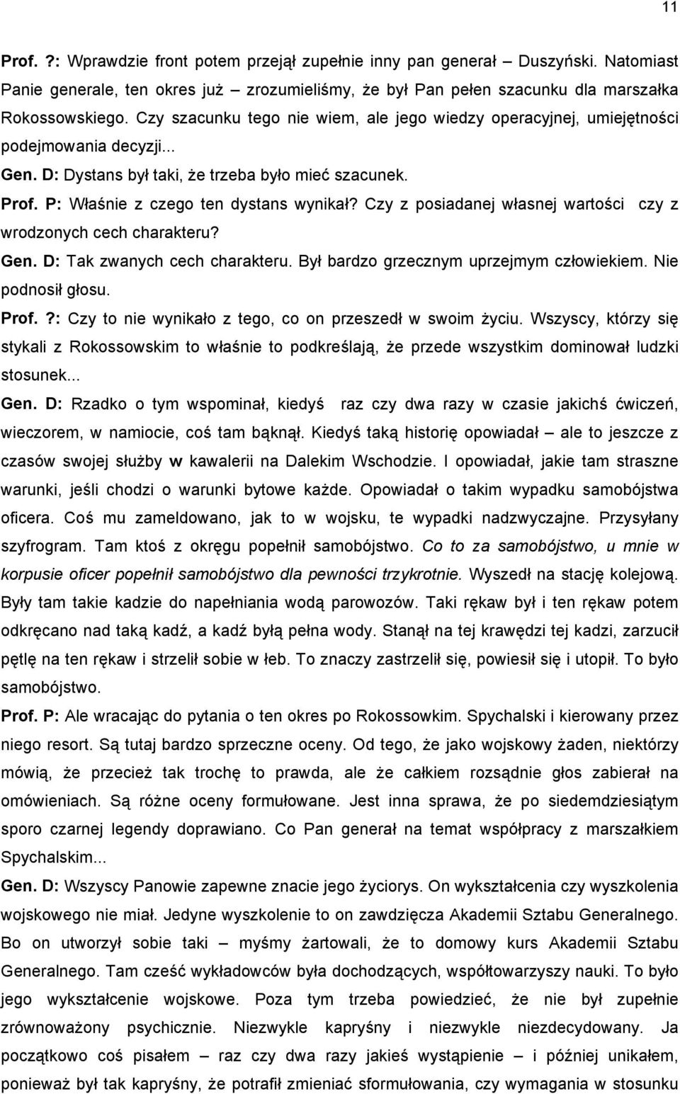 Czy z posiadanej własnej wartości czy z wrodzonych cech charakteru? Gen. D: Tak zwanych cech charakteru. Był bardzo grzecznym uprzejmym człowiekiem. Nie podnosił głosu. Prof.