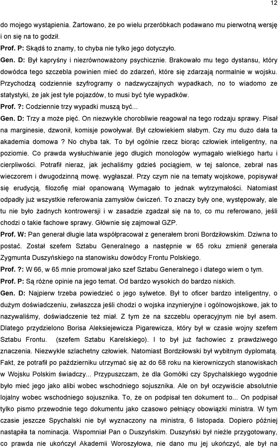 Przychodzą codziennie szyfrogramy o nadzwyczajnych wypadkach, no to wiadomo ze statystyki, że jak jest tyle pojazdów, to musi być tyle wypadków. Prof.?: Codziennie trzy wypadki muszą być... Gen.