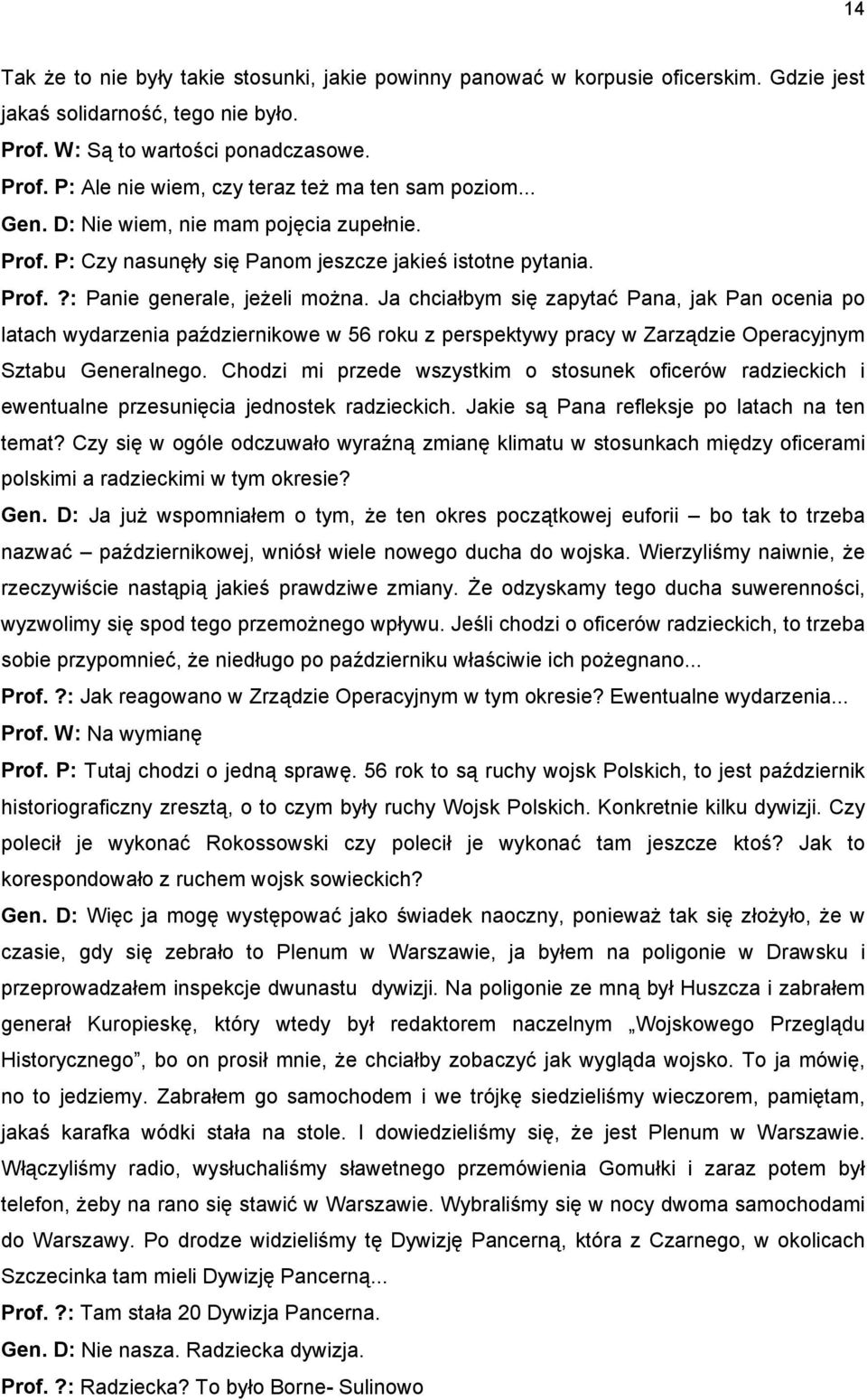 Ja chciałbym się zapytać Pana, jak Pan ocenia po latach wydarzenia październikowe w 56 roku z perspektywy pracy w Zarządzie Operacyjnym Sztabu Generalnego.