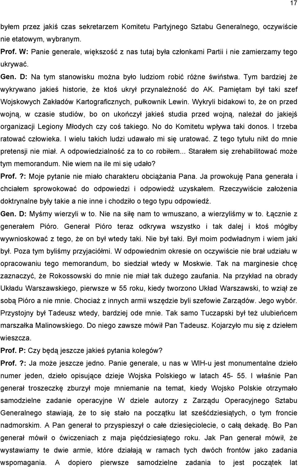 Tym bardziej że wykrywano jakieś historie, że ktoś ukrył przynależność do AK. Pamiętam był taki szef Wojskowych Zakładów Kartograficznych, pułkownik Lewin.