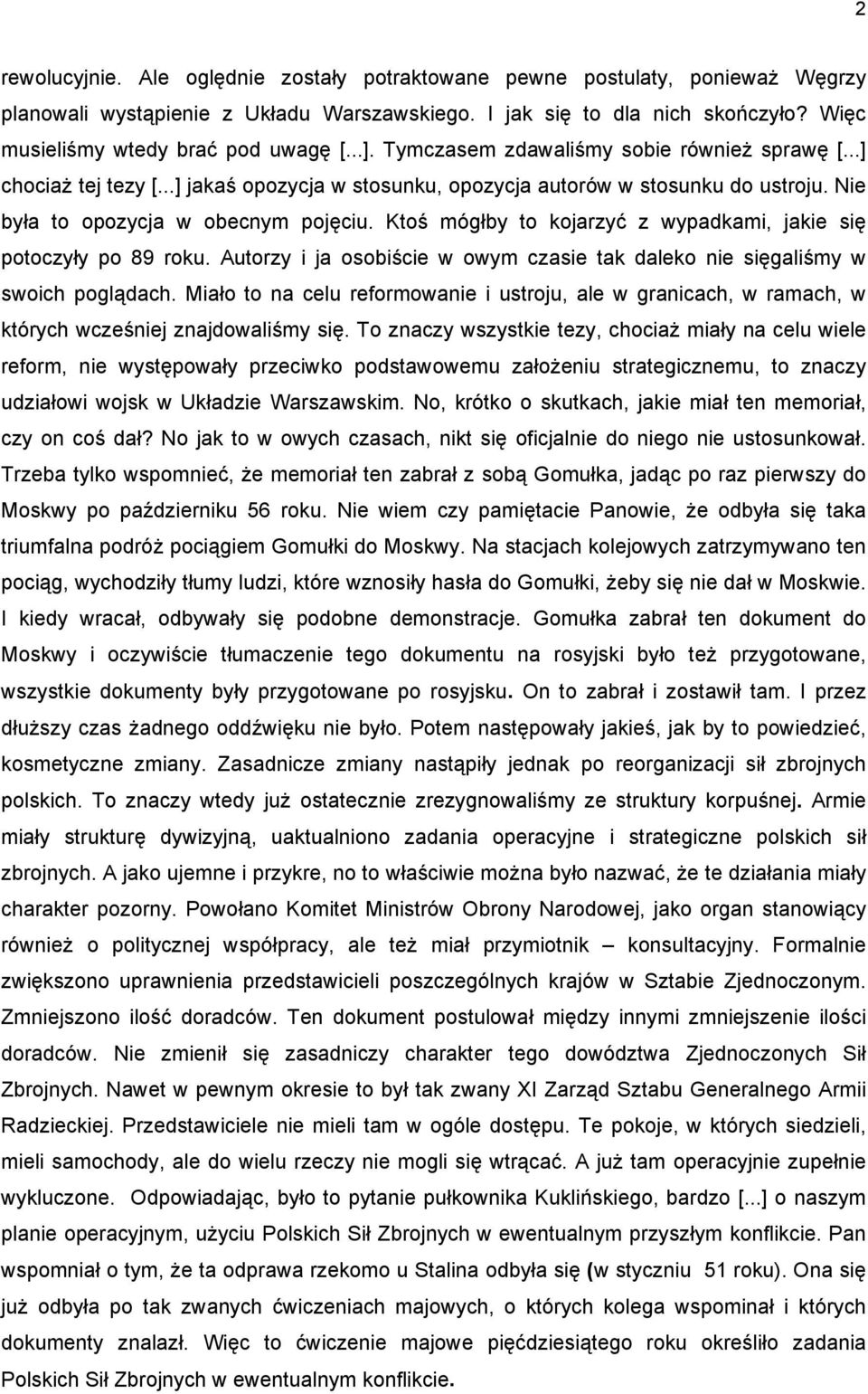 Nie była to opozycja w obecnym pojęciu. Ktoś mógłby to kojarzyć z wypadkami, jakie się potoczyły po 89 roku. Autorzy i ja osobiście w owym czasie tak daleko nie sięgaliśmy w swoich poglądach.