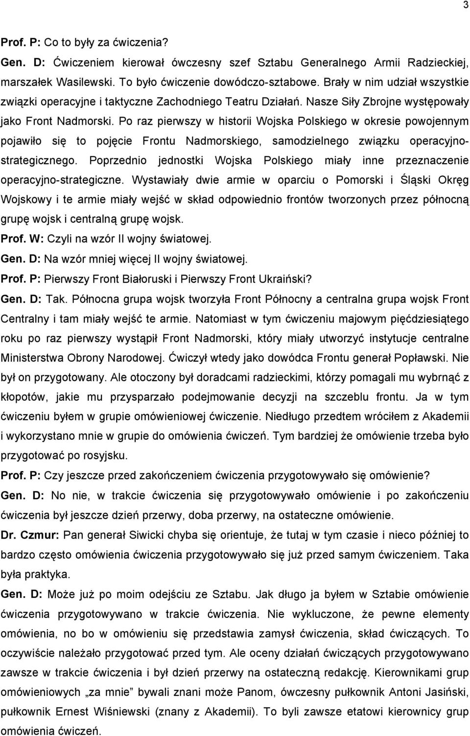 Po raz pierwszy w historii Wojska Polskiego w okresie powojennym pojawiło się to pojęcie Frontu Nadmorskiego, samodzielnego związku operacyjnostrategicznego.