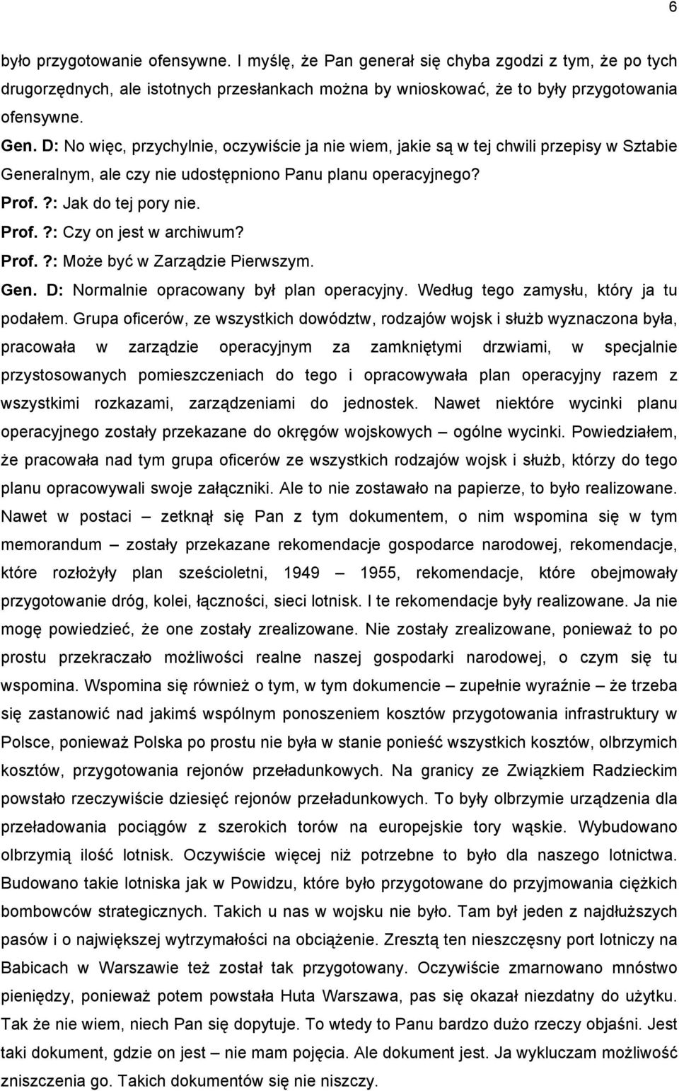 Prof.?: Może być w Zarządzie Pierwszym. Gen. D: Normalnie opracowany był plan operacyjny. Według tego zamysłu, który ja tu podałem.
