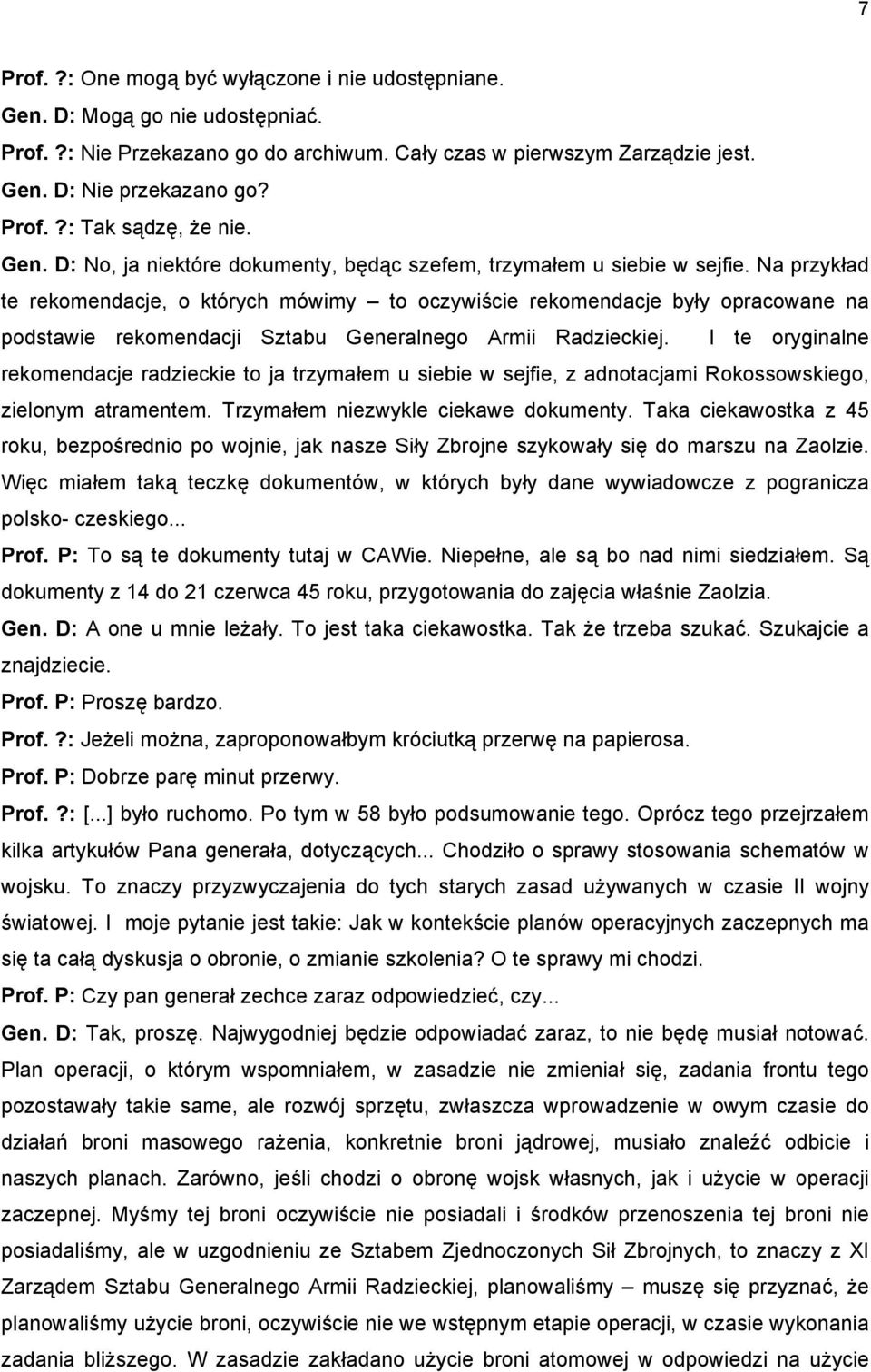 Na przykład te rekomendacje, o których mówimy to oczywiście rekomendacje były opracowane na podstawie rekomendacji Sztabu Generalnego Armii Radzieckiej.
