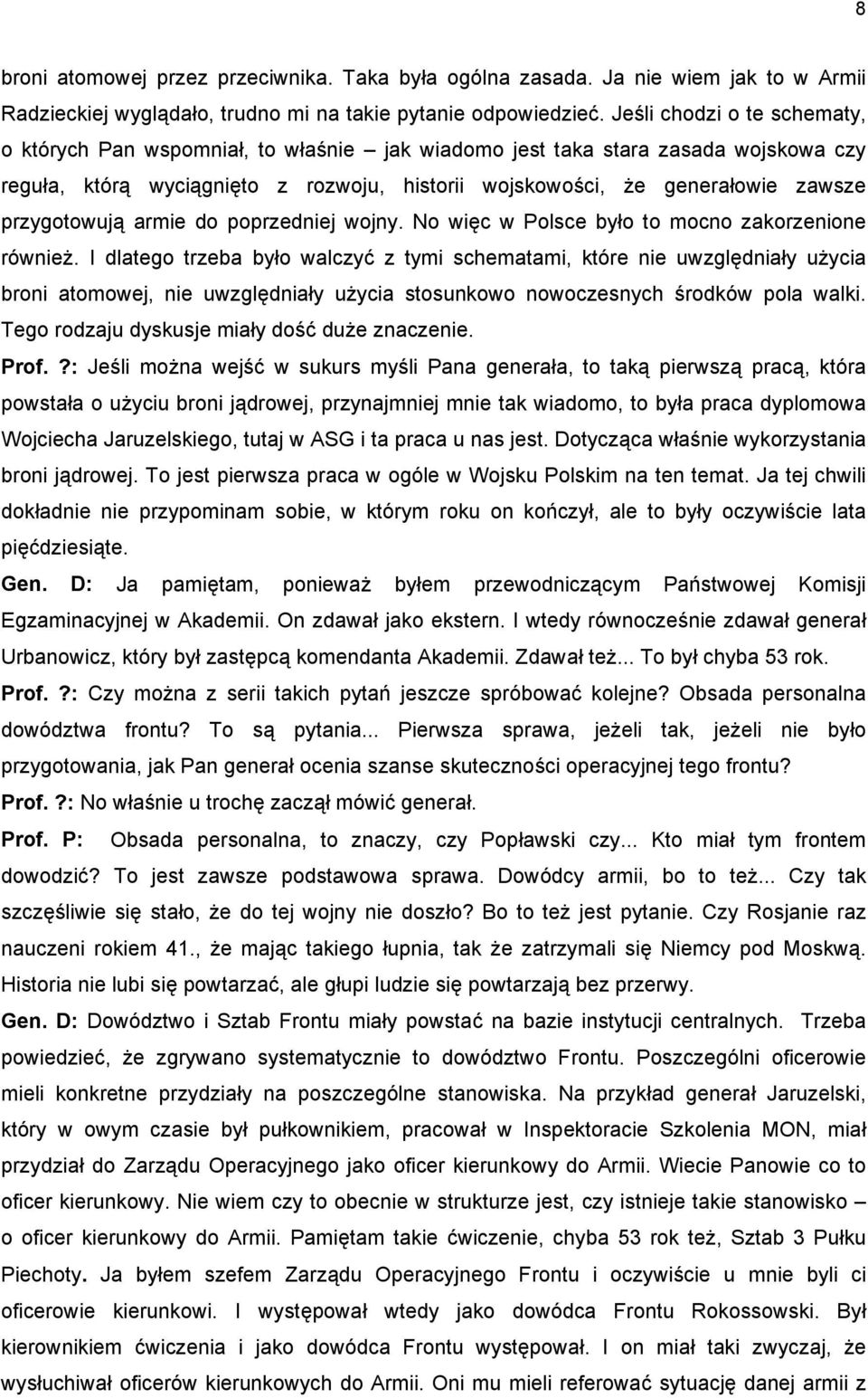 przygotowują armie do poprzedniej wojny. No więc w Polsce było to mocno zakorzenione również.