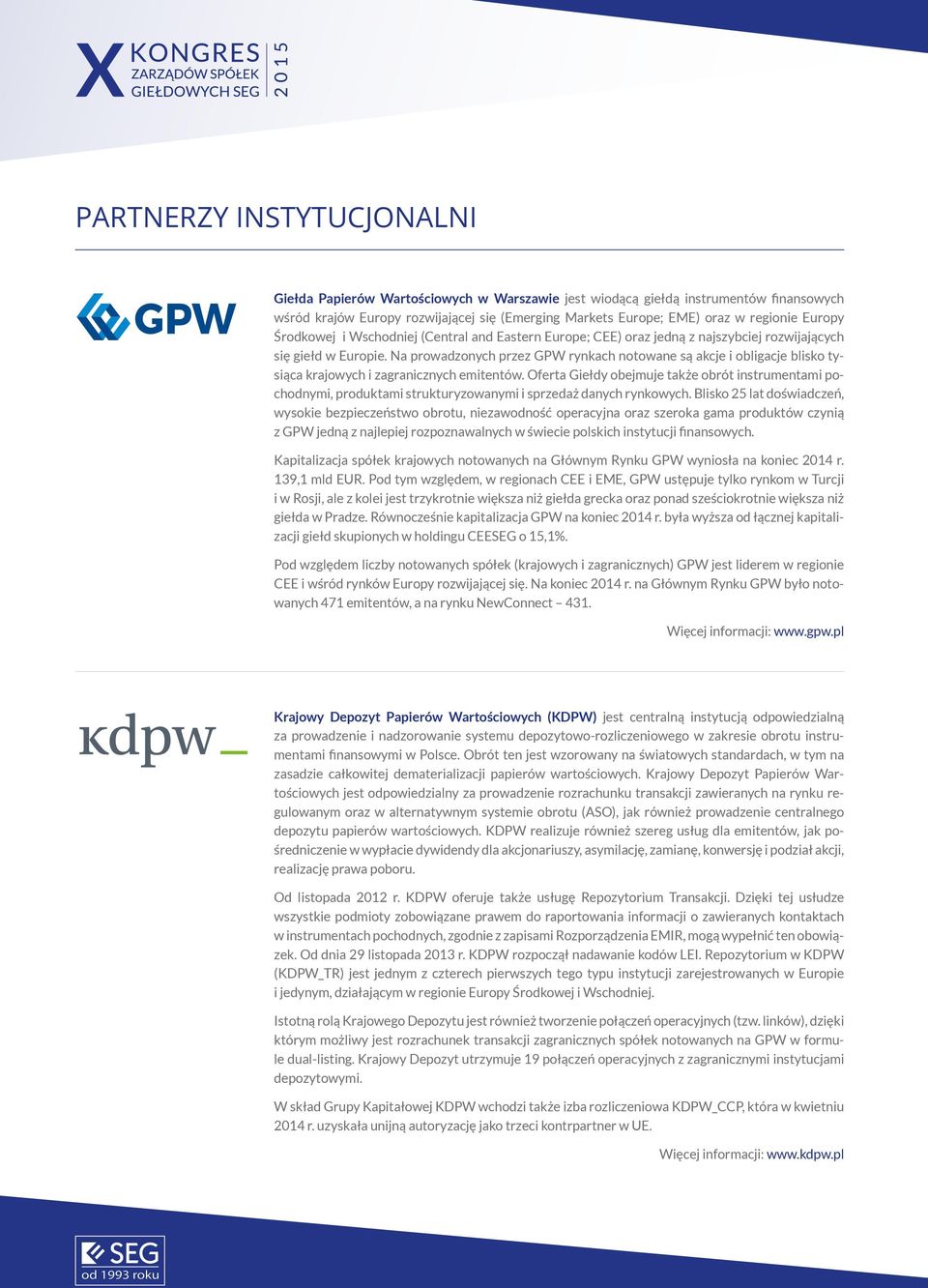 Na prowadzonych przez GPW rynkach notowane są akcje i obligacje blisko tysiąca krajowych i zagranicznych emitentów.