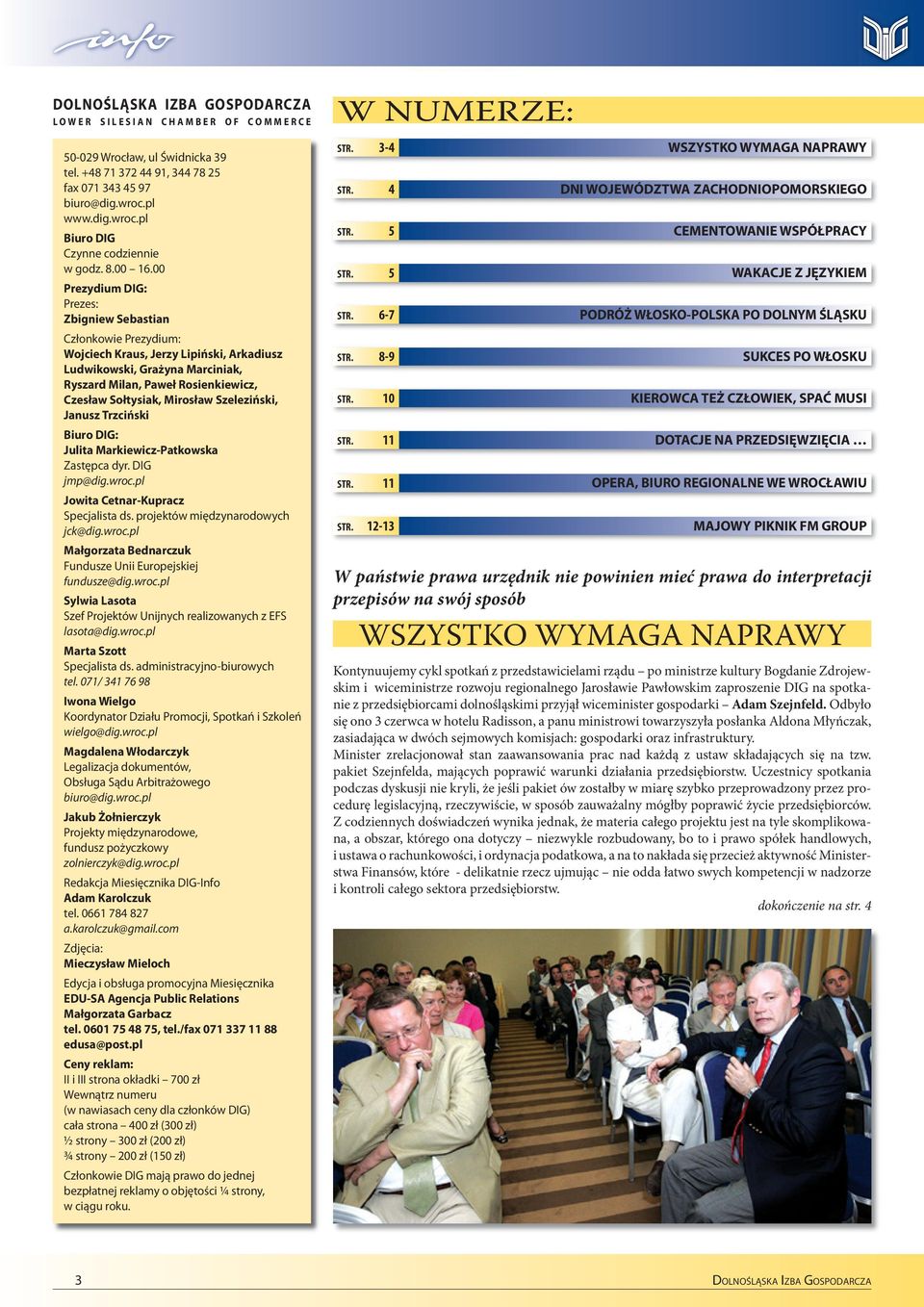 00 Prezydium DIG: Prezes: Zbigniew Sebastian Członkowie Prezydium: Wojciech Kraus, Jerzy Lipiński, Arkadiusz Ludwikowski, Grażyna Marciniak, Ryszard Milan, Paweł Rosienkiewicz, Czesław Sołtysiak,