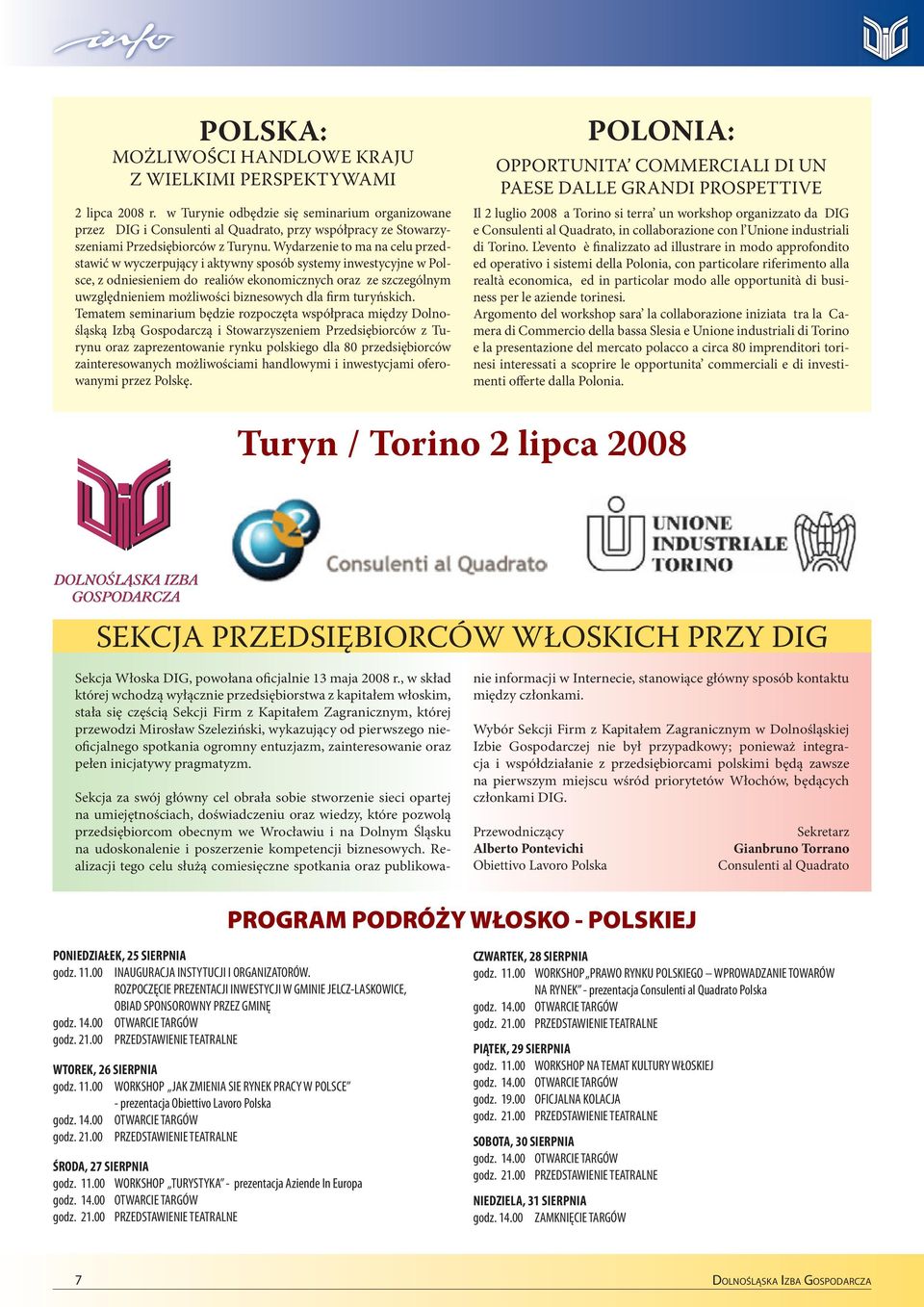 Wydarzenie to ma na celu przedstawić w wyczerpujący i aktywny sposób systemy inwestycyjne w Polsce, z odniesieniem do realiów ekonomicznych oraz ze szczególnym uwzględnieniem możliwości biznesowych