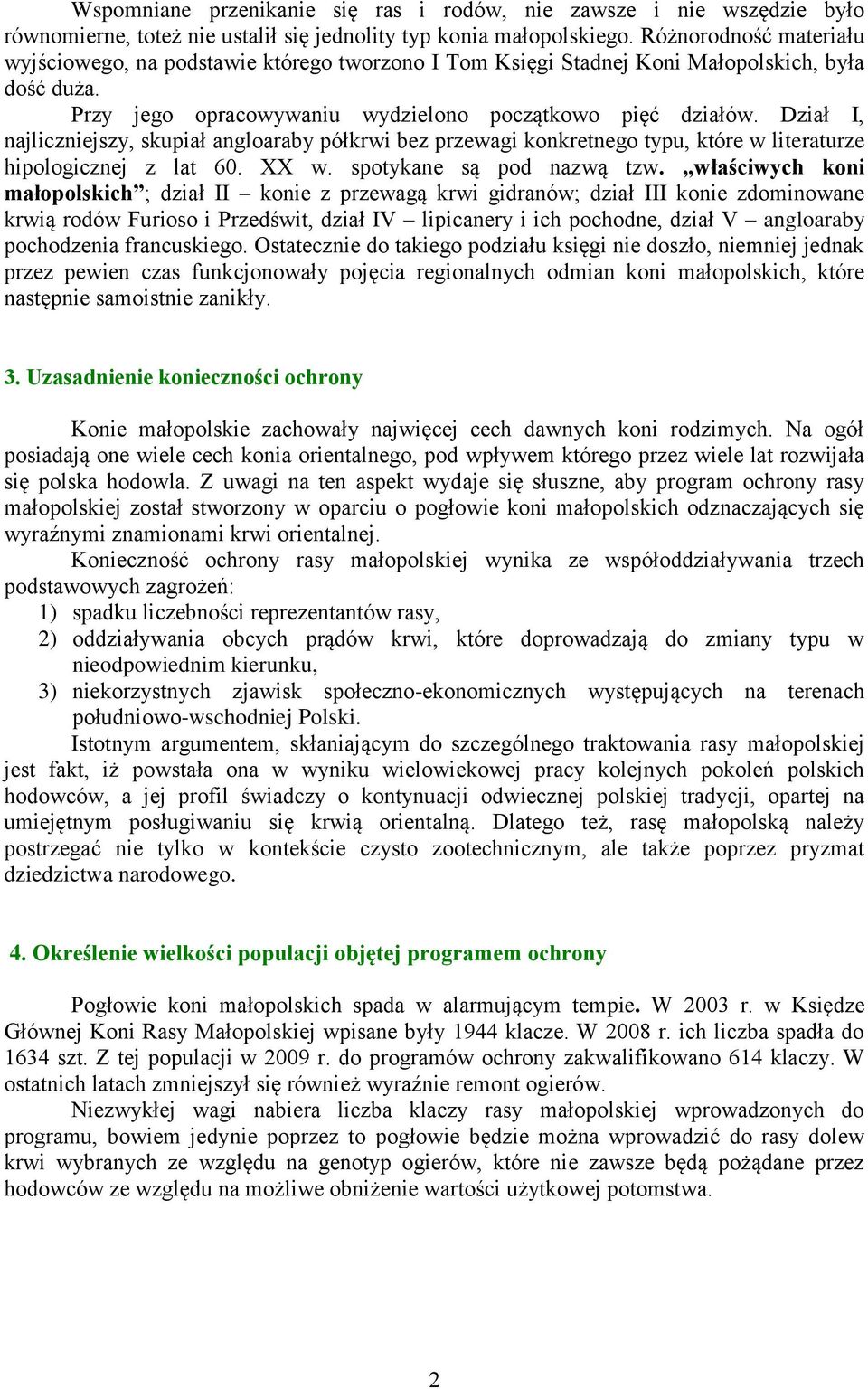 Dział I, najliczniejszy, skupiał angloaraby półkrwi bez przewagi konkretnego typu, które w literaturze hipologicznej z lat 60. XX w. spotykane są pod nazwą tzw.