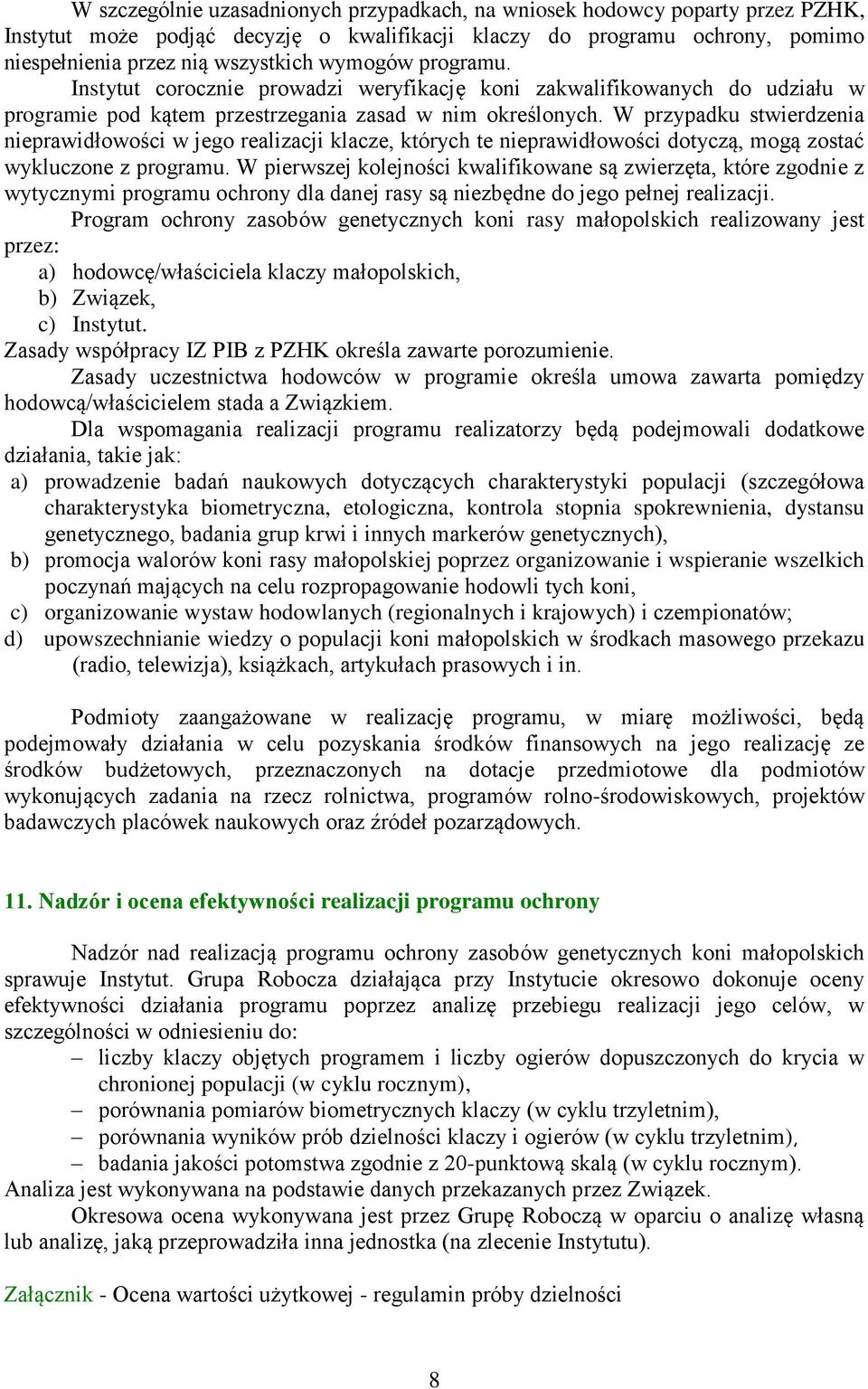 W przypadku stwierdzenia nieprawidłowości w jego realizacji klacze, których te nieprawidłowości dotyczą, mogą zostać wykluczone z programu.