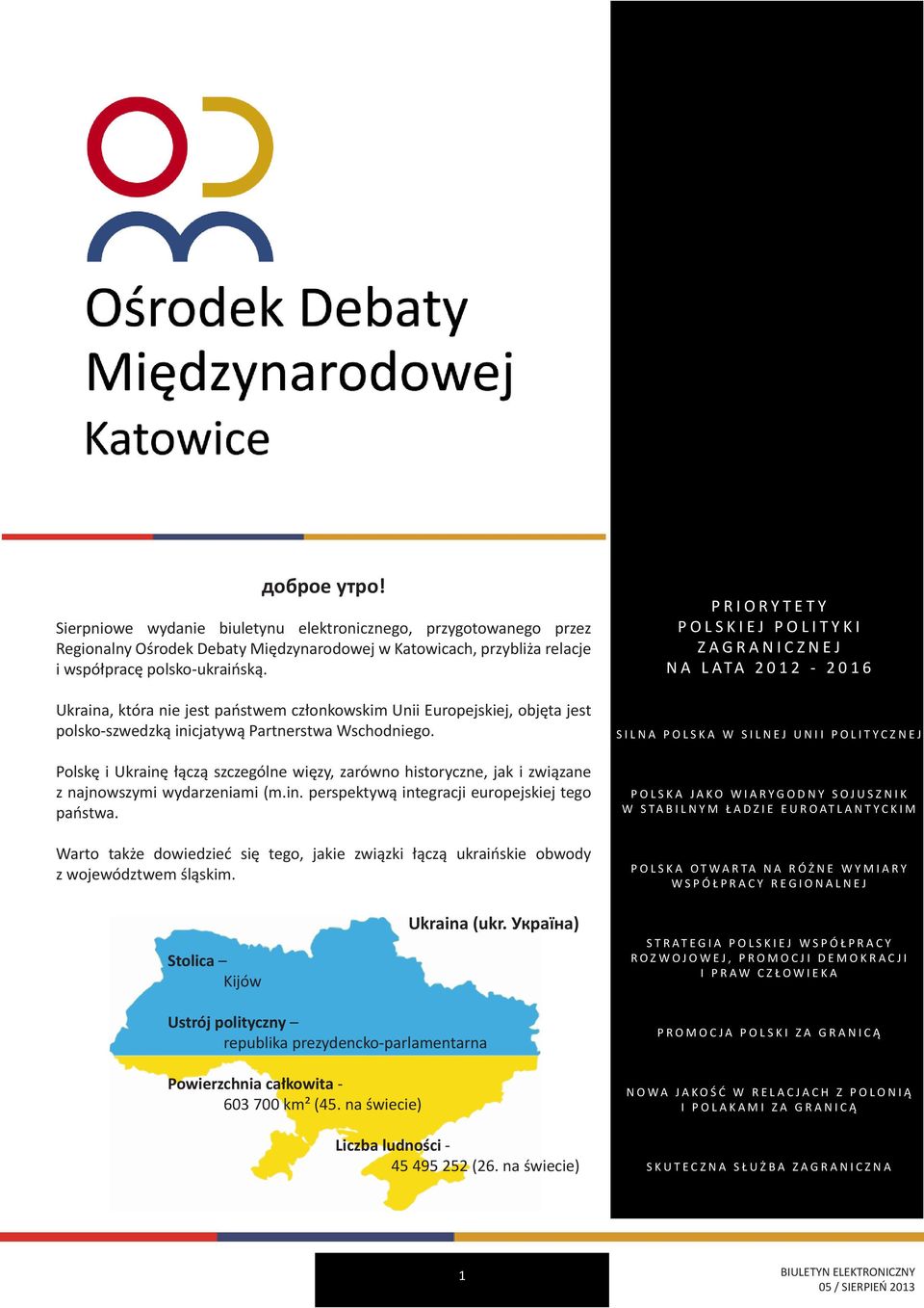 Polskę i Ukrainę łączą szczególne więzy, zarówno historyczne, jak i związane z najnowszymi wydarzeniami (m.in. perspektywą integracji europejskiej tego państwa.