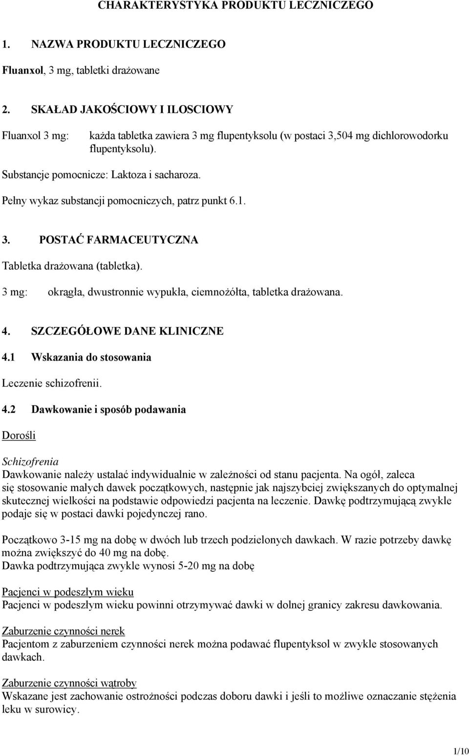 Pełny wykaz substancji pomocniczych, patrz punkt 6.1. 3. POSTAĆ FARMACEUTYCZNA Tabletka drażowana (tabletka). 3 mg: okrągła, dwustronnie wypukła, ciemnożółta, tabletka drażowana. 4.