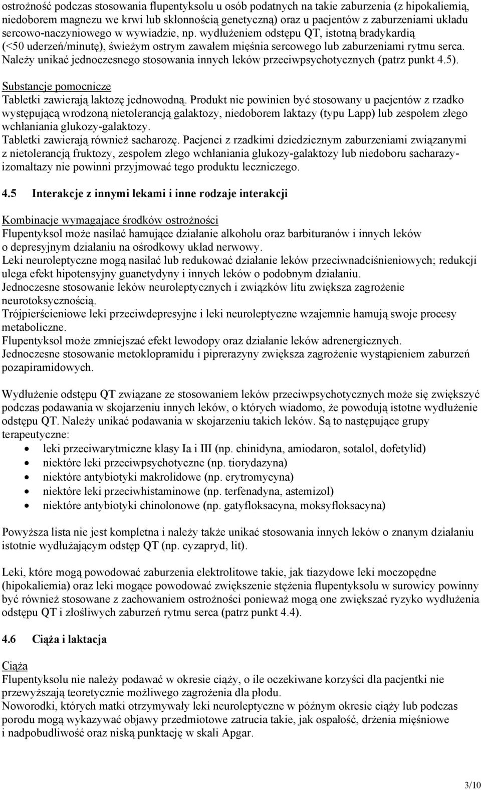 Należy unikać jednoczesnego stosowania innych leków przeciwpsychotycznych (patrz punkt 4.5). Substancje pomocnicze Tabletki zawierają laktozę jednowodną.