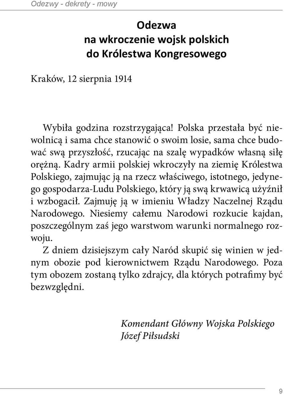 Kadry armii polskiej wkroczyły na ziemię Królestwa Polskiego, zajmując ją na rzecz właściwego, istotnego, jedynego gospodarza-ludu Polskiego, który ją swą krwawicą użyźnił i wzbogacił.