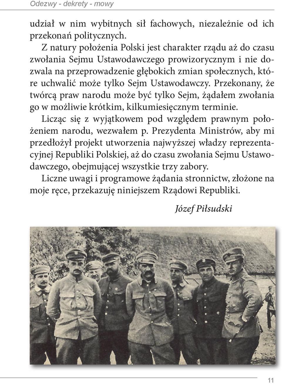 Ustawodawczy. Przekonany, że twórcą praw narodu może być tylko Sejm, żądałem zwołania go w możliwie krótkim, kilkumiesięcznym terminie.