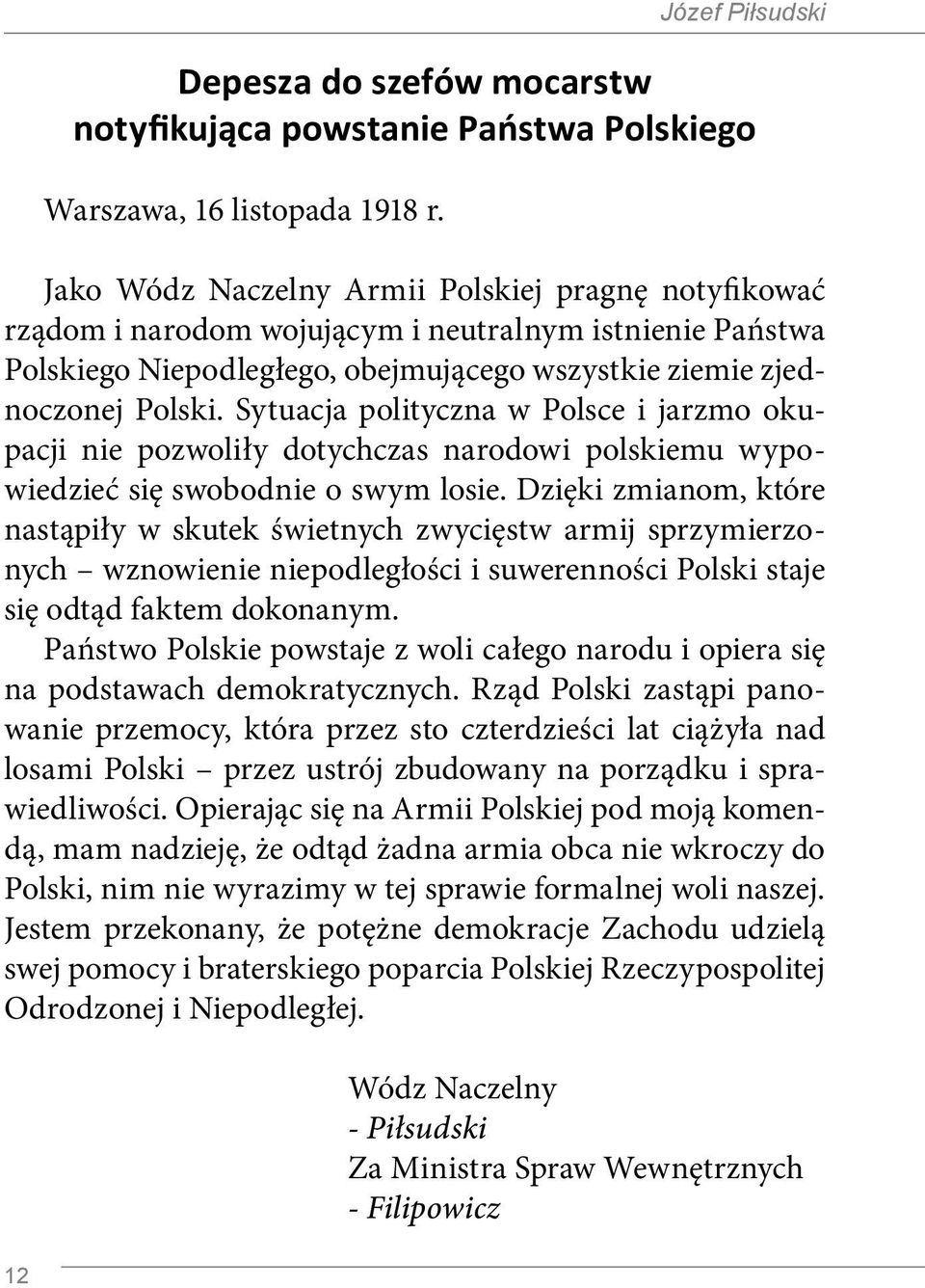 Sytuacja polityczna w Polsce i jarzmo okupacji nie pozwoliły dotychczas narodowi polskiemu wypowiedzieć się swobodnie o swym losie.