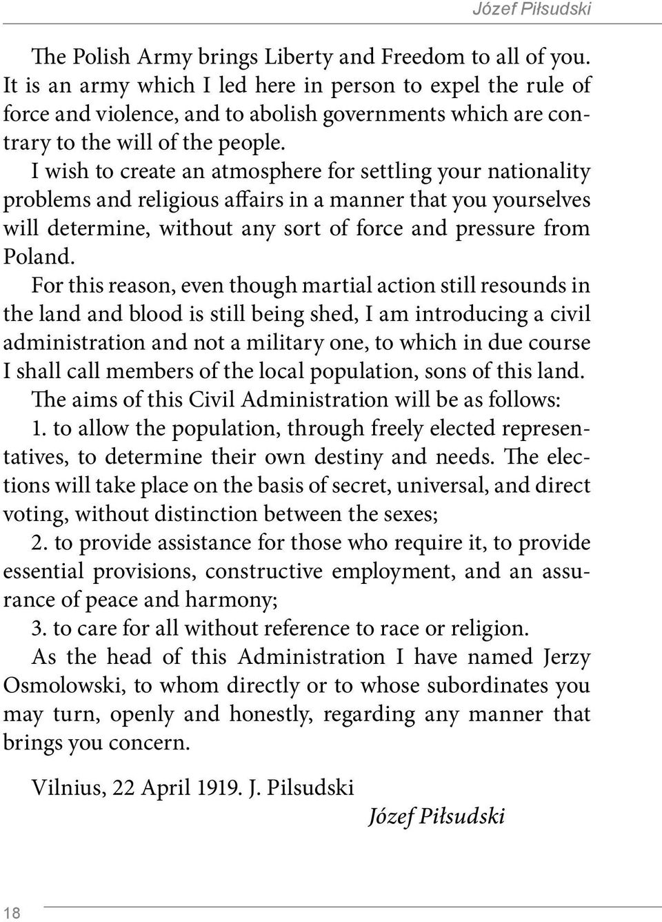 I wish to create an atmosphere for settling your nationality problems and religious affairs in a manner that you yourselves will determine, without any sort of force and pressure from Poland.