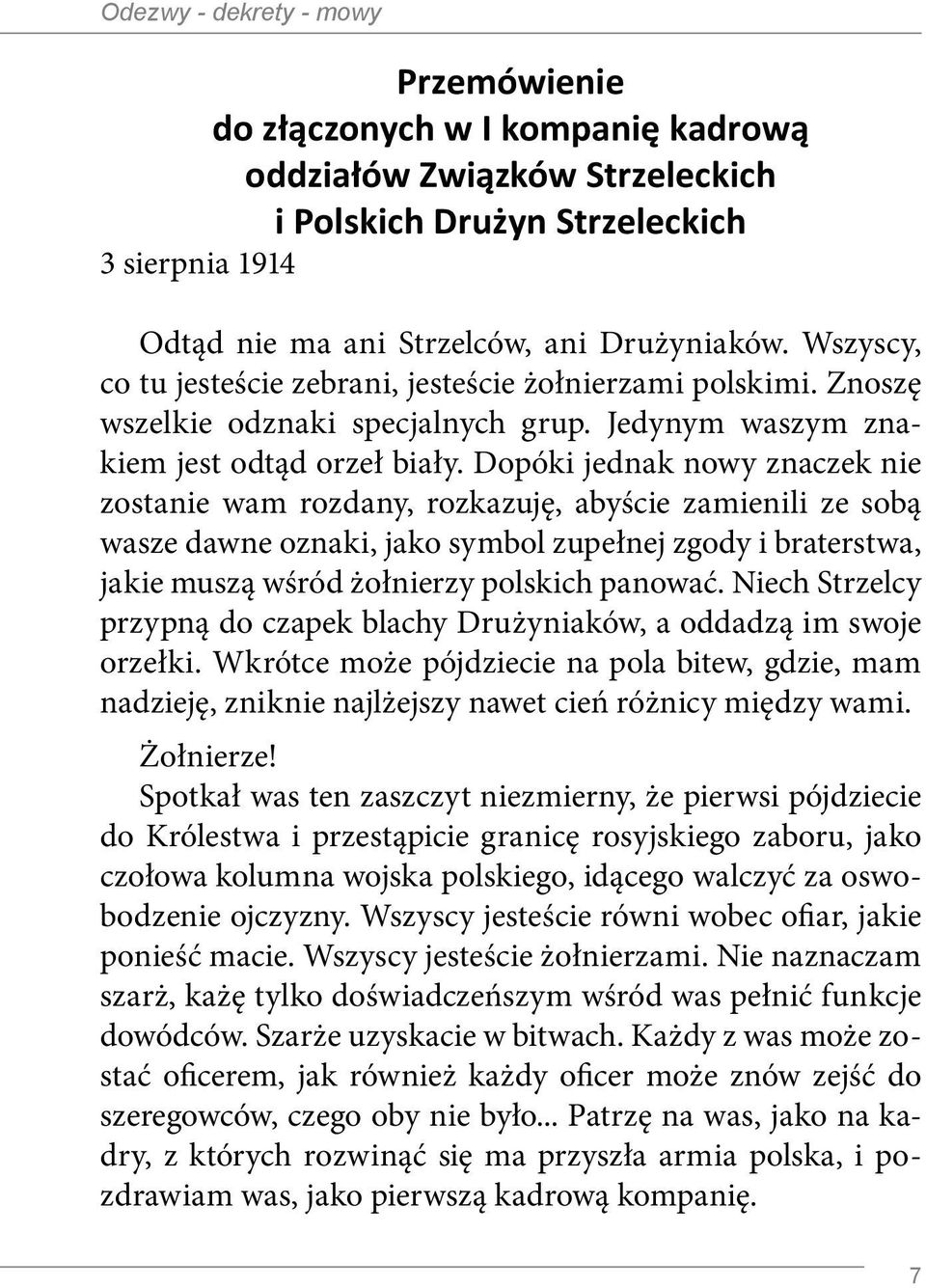 Dopóki jednak nowy znaczek nie zostanie wam rozdany, rozkazuję, abyście zamienili ze sobą wasze dawne oznaki, jako symbol zupełnej zgody i braterstwa, jakie muszą wśród żołnierzy polskich panować.