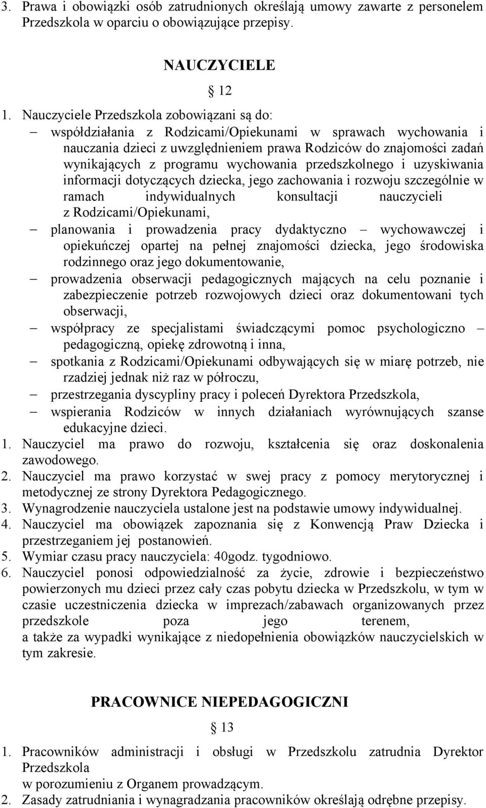 wychowania przedszkolnego i uzyskiwania informacji dotyczących dziecka, jego zachowania i rozwoju szczególnie w ramach indywidualnych konsultacji nauczycieli z Rodzicami/Opiekunami, planowania i