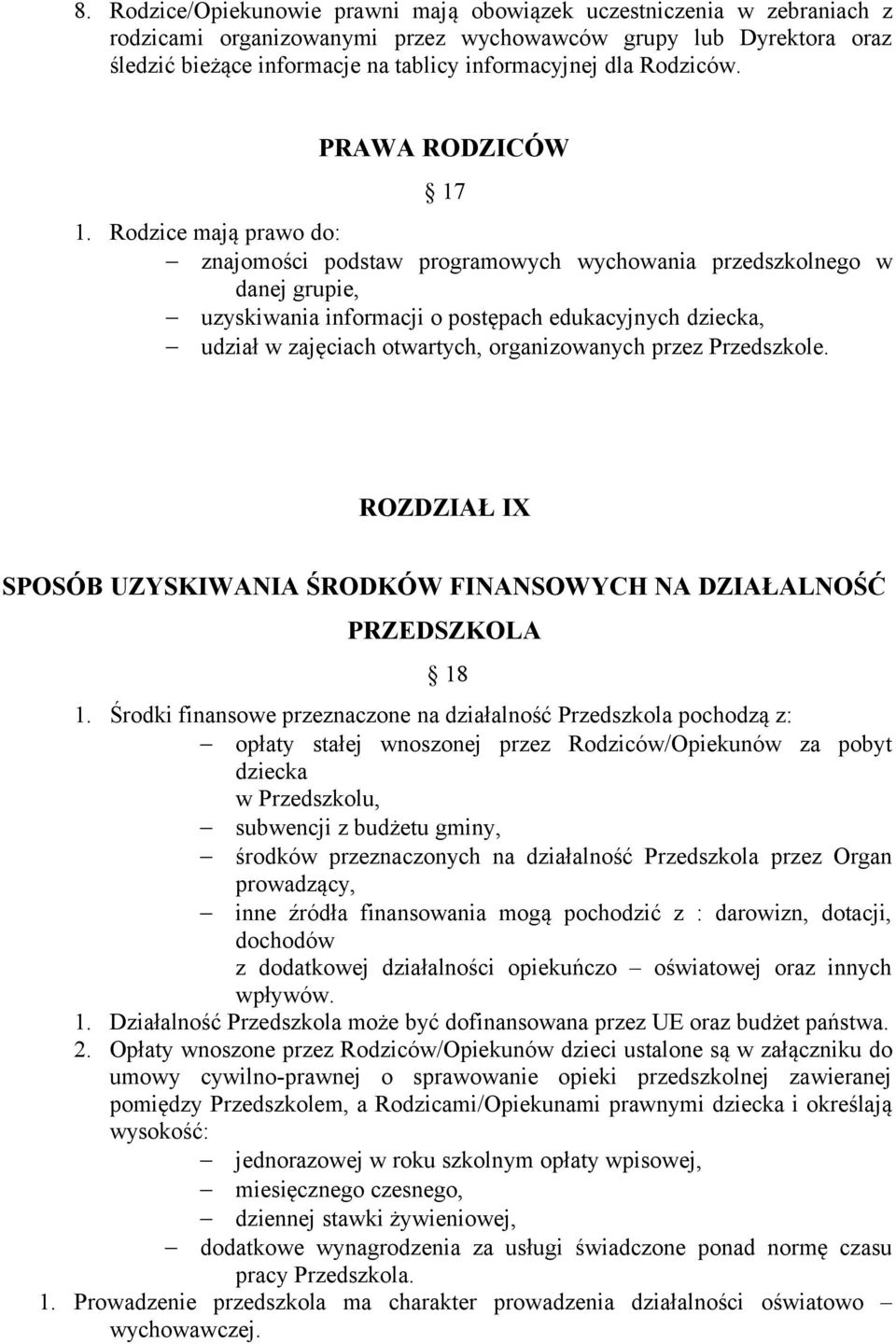 Rodzice mają prawo do: znajomości podstaw programowych wychowania przedszkolnego w danej grupie, uzyskiwania informacji o postępach edukacyjnych dziecka, udział w zajęciach otwartych, organizowanych