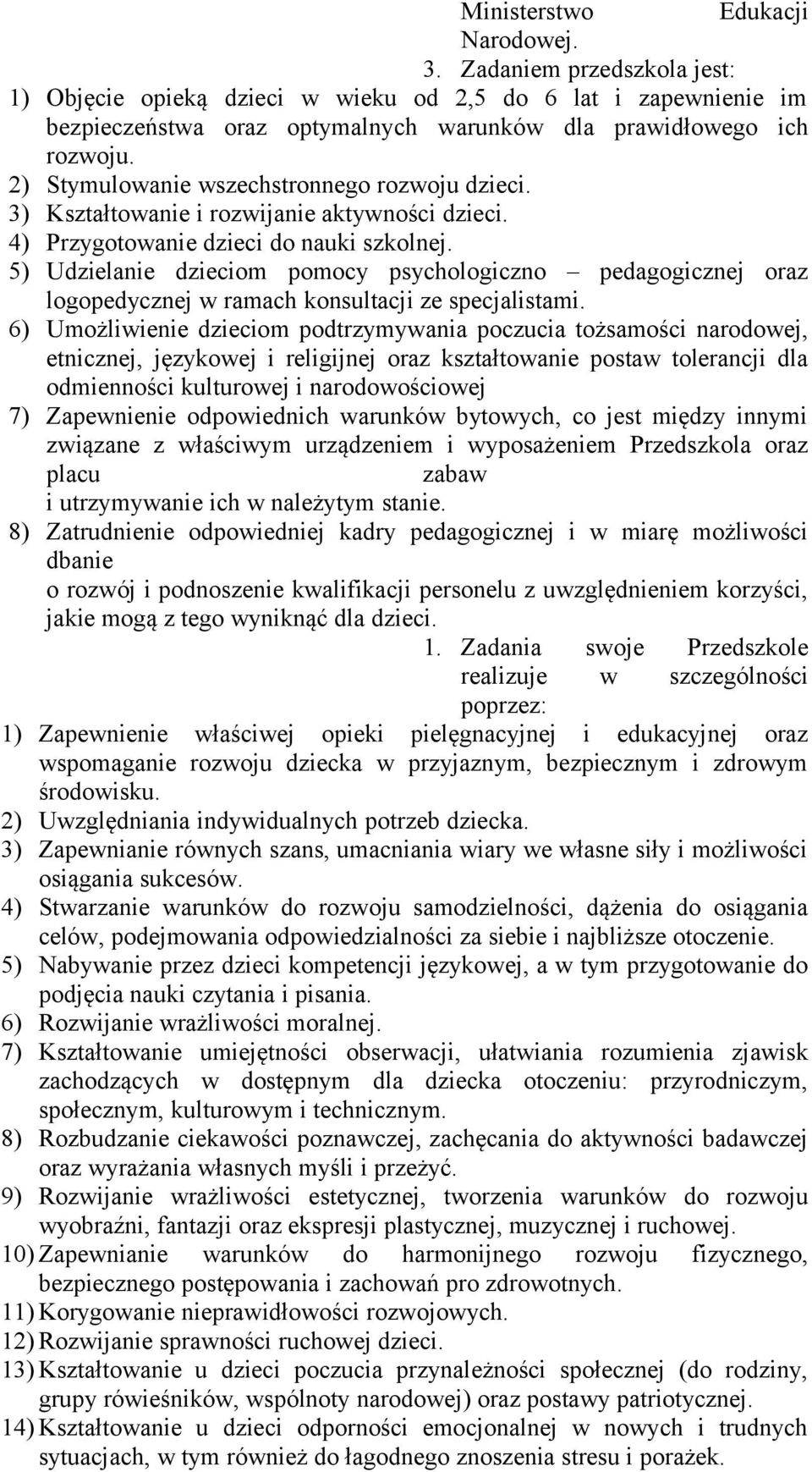 5) Udzielanie dzieciom pomocy psychologiczno pedagogicznej oraz logopedycznej w ramach konsultacji ze specjalistami.