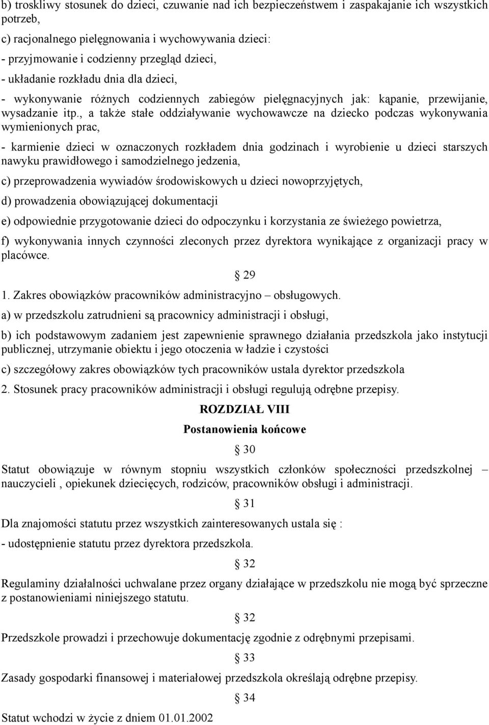 , a także stałe oddziaływanie wychowawcze na dziecko podczas wykonywania wymienionych prac, - karmienie dzieci w oznaczonych rozkładem dnia godzinach i wyrobienie u dzieci starszych nawyku