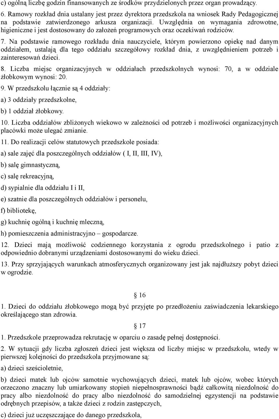 Uwzględnia on wymagania zdrowotne, higieniczne i jest dostosowany do założeń programowych oraz oczekiwań rodziców. 7.