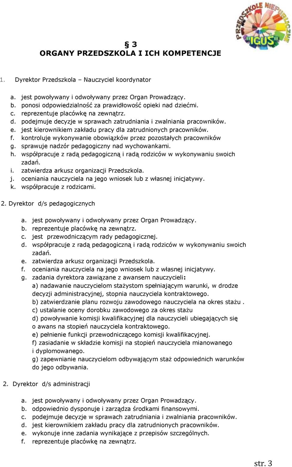 jest kierownikiem zakładu pracy dla zatrudnionych pracowników. f. kontroluje wykonywanie obowiązków przez pozostałych pracowników g. sprawuje nadzór pedagogiczny nad wychowankami. h.