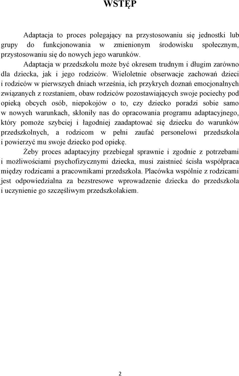 Wieloletnie obserwacje zachowań dzieci i rodziców w pierwszych dniach września, ich przykrych doznań emocjonalnych związanych z rozstaniem, obaw rodziców pozostawiających swoje pociechy pod opieką