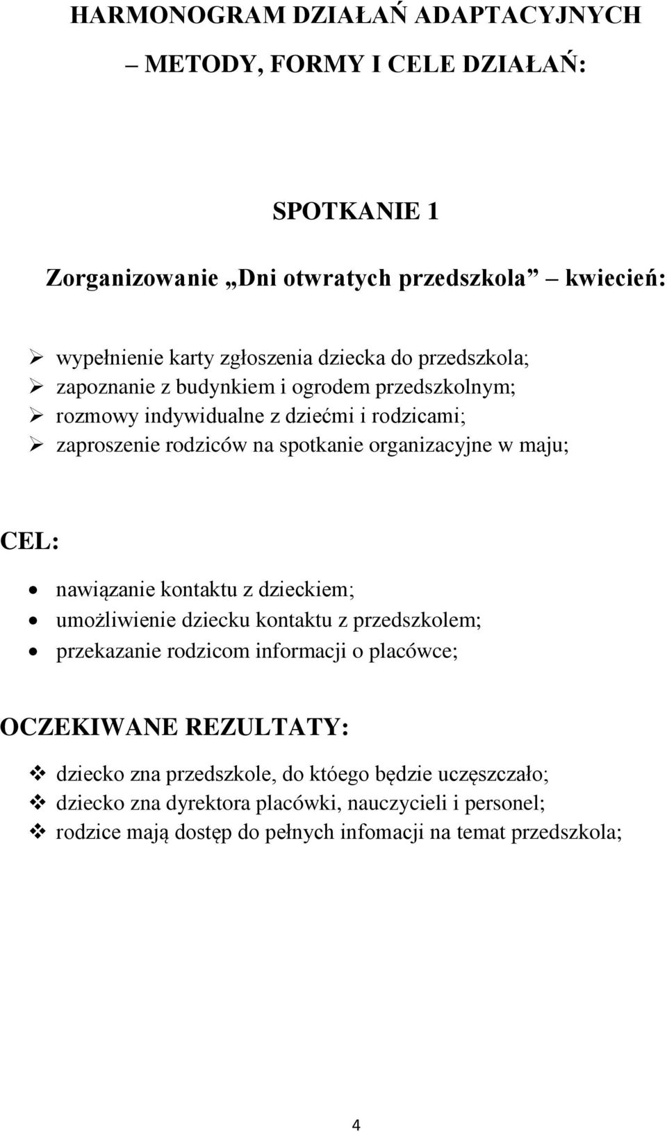 organizacyjne w maju; nawiązanie kontaktu z dzieckiem; umożliwienie dziecku kontaktu z przedszkolem; przekazanie rodzicom informacji o placówce; dziecko zna