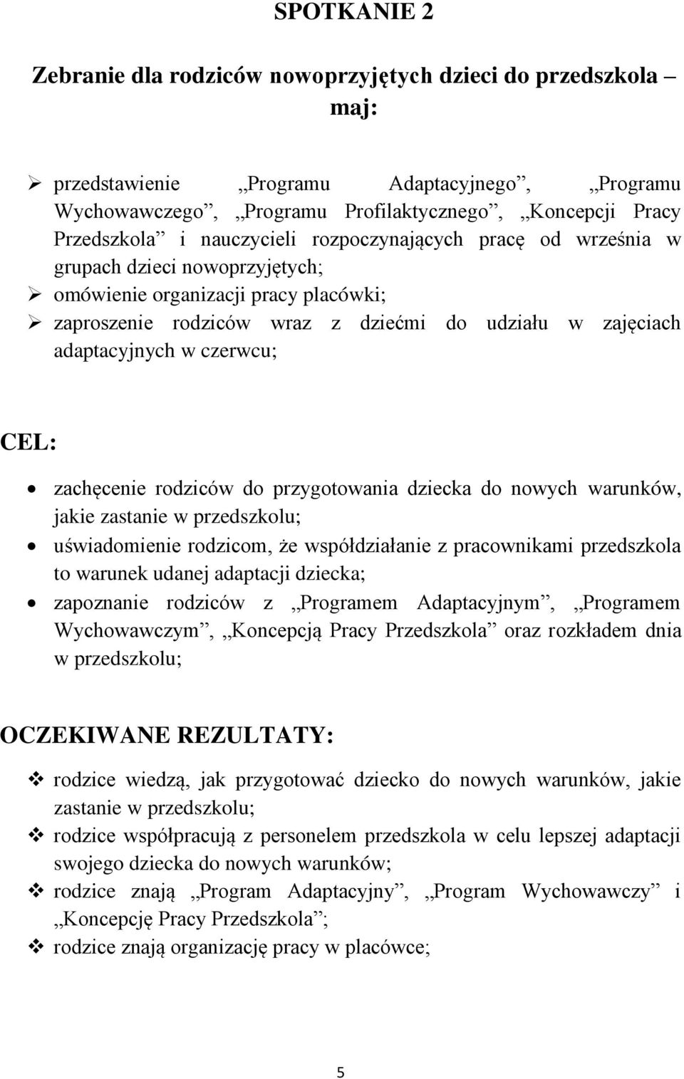 czerwcu; zachęcenie rodziców do przygotowania dziecka do nowych warunków, jakie zastanie w przedszkolu; uświadomienie rodzicom, że współdziałanie z pracownikami przedszkola to warunek udanej