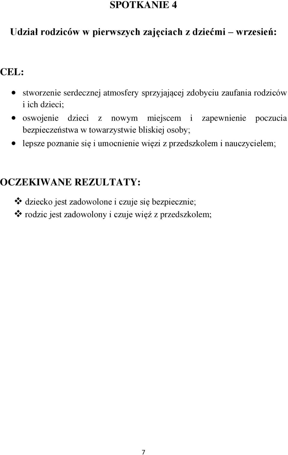 poczucia bezpieczeństwa w towarzystwie bliskiej osoby; lepsze poznanie się i umocnienie więzi z