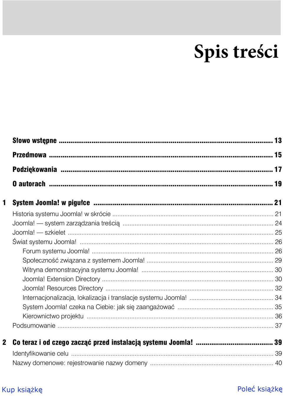 ... 29 Witryna demonstracyjna systemu Joomla!... 30 Joomla! Extension Directory...30 Joomla! Resources Directory... 32 Internacjonalizacja, lokalizacja i translacje systemu Joomla!