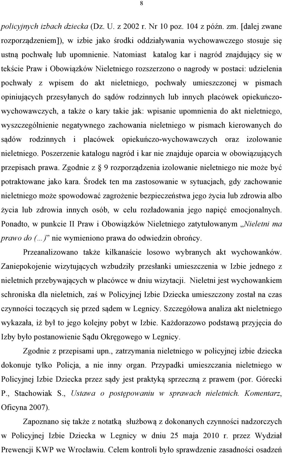 opiniujących przesyłanych do sądów rodzinnych lub innych placówek opiekuńczowychowawczych, a także o kary takie jak: wpisanie upomnienia do akt nieletniego, wyszczególnienie negatywnego zachowania