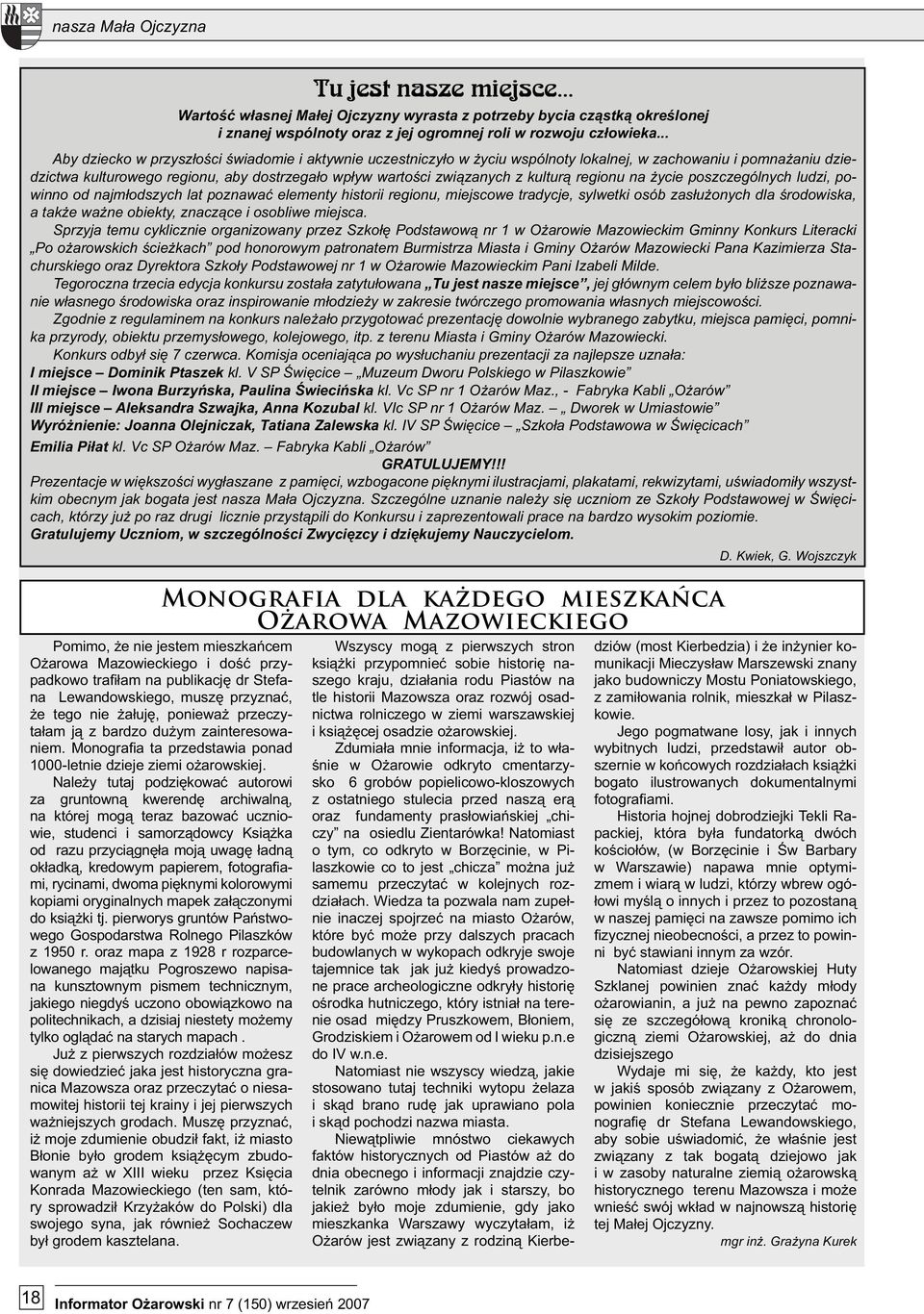 kulturą regionu na życie poszczególnych ludzi, powinno od najmłodszych lat poznawać elementy historii regionu, miejscowe tradycje, sylwetki osób zasłużonych dla środowiska, a także ważne obiekty,