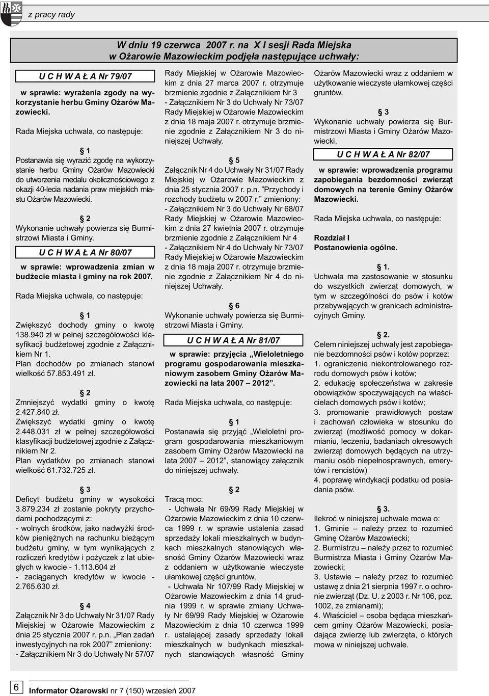 Postanawia się wyrazić zgodę na wykorzystanie herbu Gminy Ożarów Mazowiecki do utworzenia medalu okolicznościowego z okazji 40-lecia nadania praw miejskich miastu Ożarów Mazowiecki.