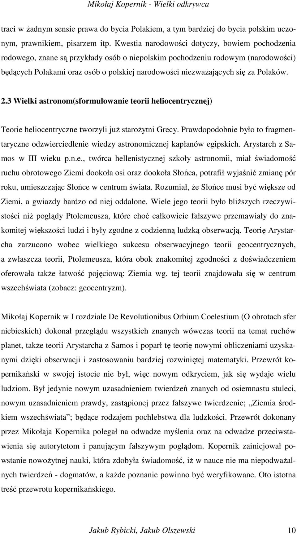 za Polaków. 2.3 Wielki astronom(sformułowanie teorii heliocentrycznej) Teorie heliocentryczne tworzyli juŝ staroŝytni Grecy.