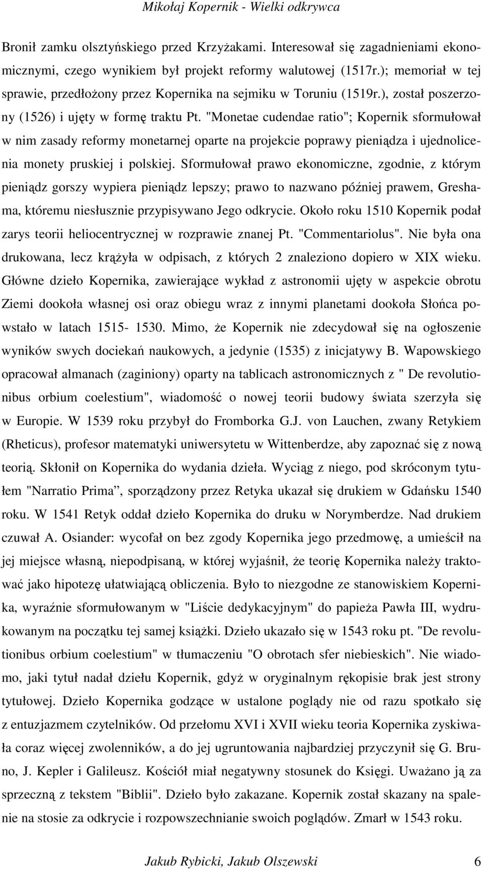 "Monetae cudendae ratio"; Kopernik sformułował w nim zasady reformy monetarnej oparte na projekcie poprawy pieniądza i ujednolicenia monety pruskiej i polskiej.