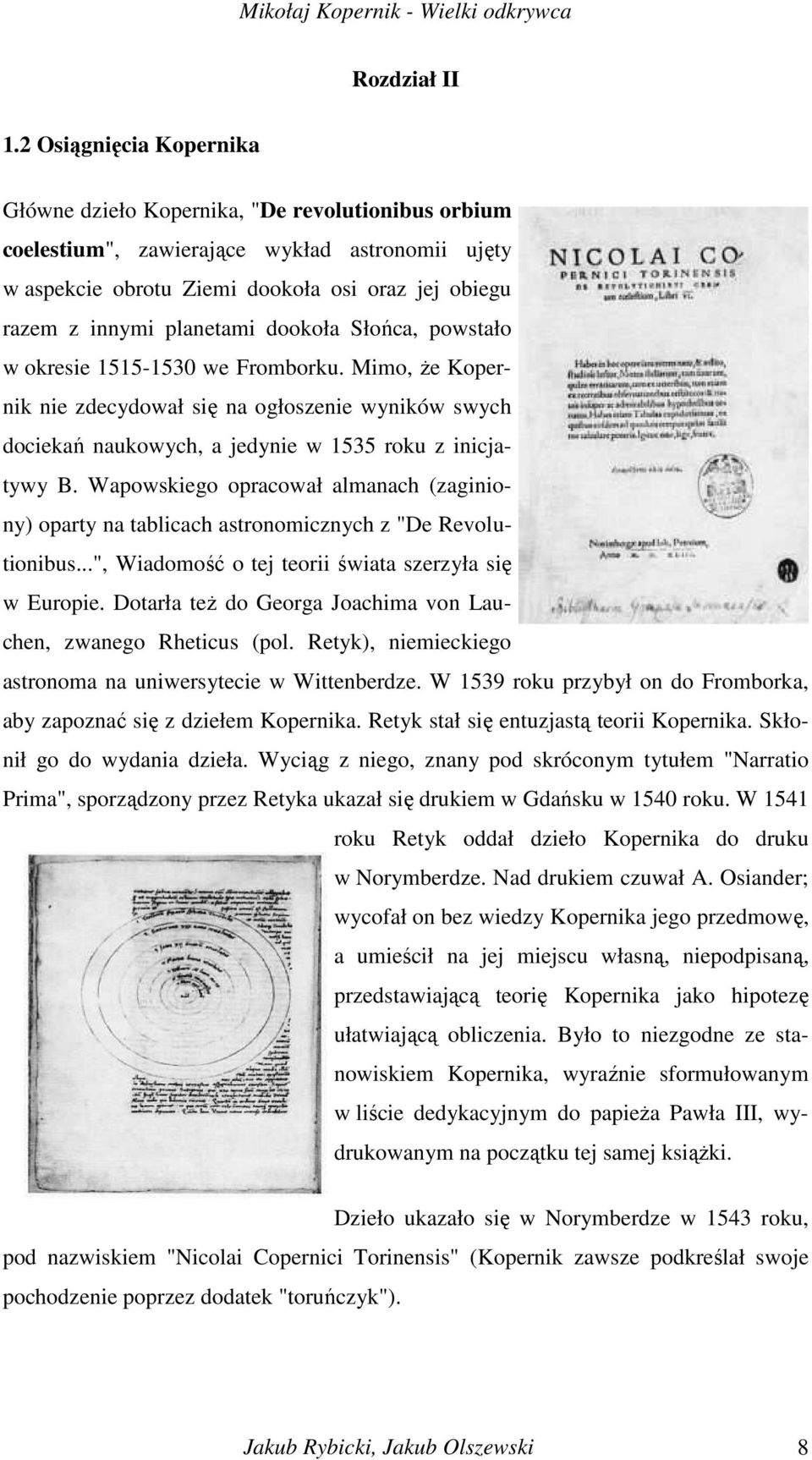 planetami dookoła Słońca, powstało w okresie 1515-1530 we Fromborku. Mimo, Ŝe Kopernik nie zdecydował się na ogłoszenie wyników swych dociekań naukowych, a jedynie w 1535 roku z inicjatywy B.