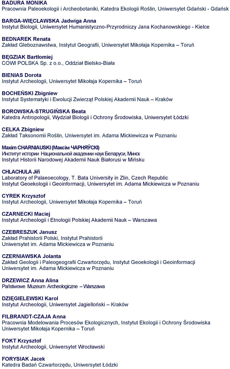 hanowskiego - Kielce BEDNAREK Renata Zakład Gleboznawstwa, Instytut Geografii, Uniwersytet Mikołaja Kopernika Toruń BĘGZIAK Bartłomiej COWI POLSKA Sp. z o.o., Oddział Bielsko-Biała BIENIAS Dorota