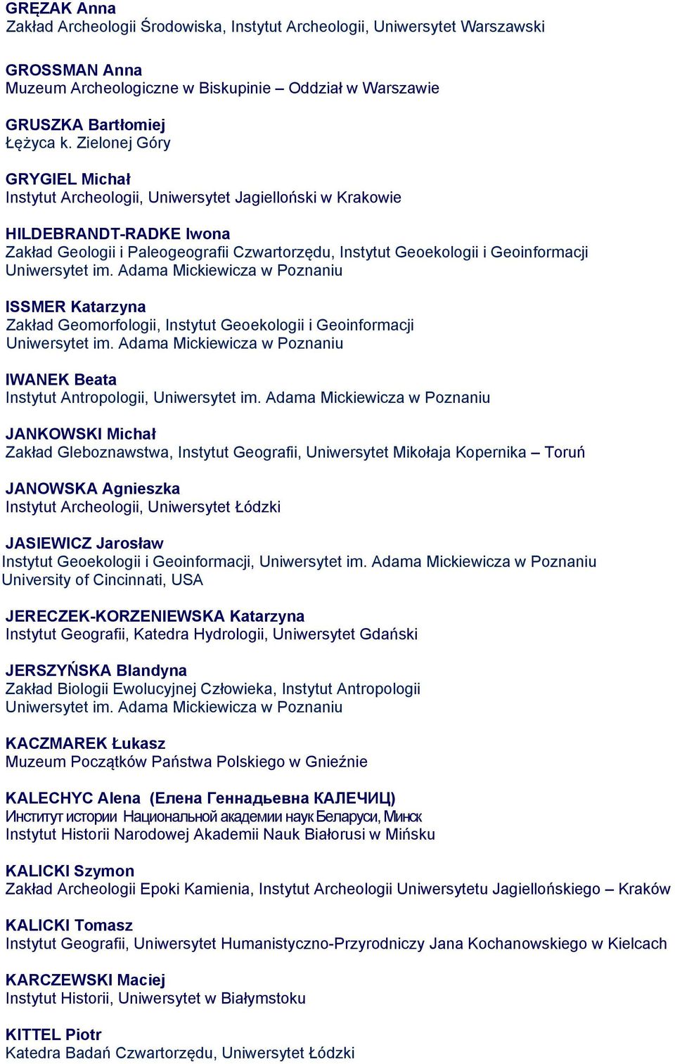 ISSMER Katarzyna Zakład Geomorfologii, Instytut Geoekologii i Geoinformacji IWANEK Beata Instytut Antropologii, JANKOWSKI Michał Zakład Gleboznawstwa, Instytut Geografii, Uniwersytet Mikołaja