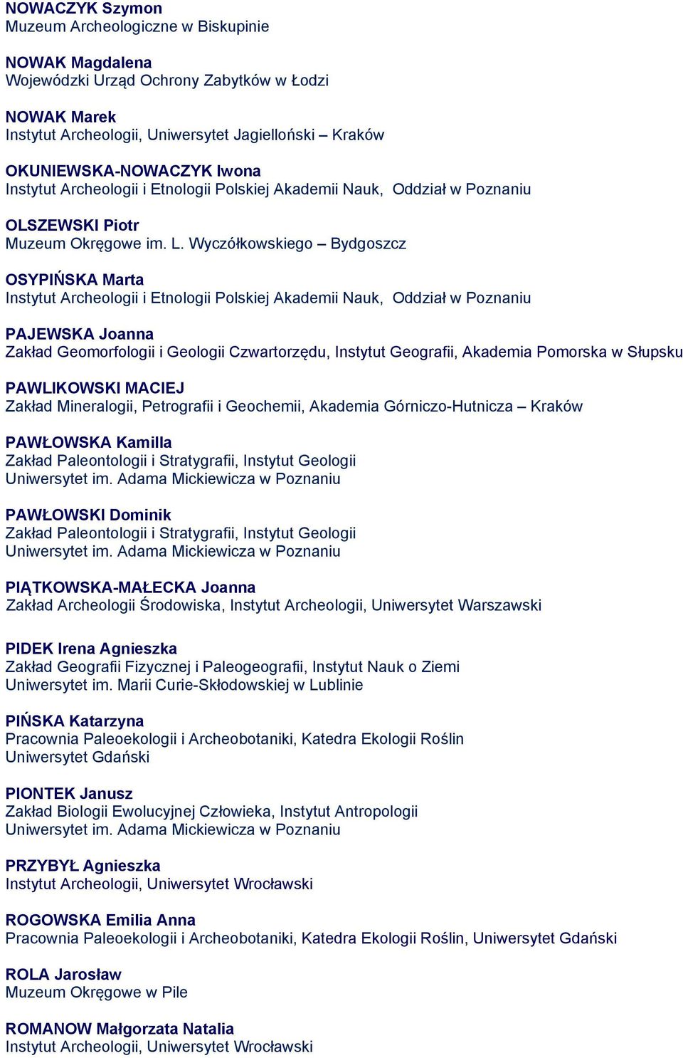 Wyczółkowskiego Bydgoszcz OSYPIŃSKA Marta PAJEWSKA Joanna Zakład Geomorfologii i Geologii Czwartorzędu, Instytut Geografii, Akademia Pomorska w Słupsku PAWLIKOWSKI MACIEJ Zakład Mineralogii,