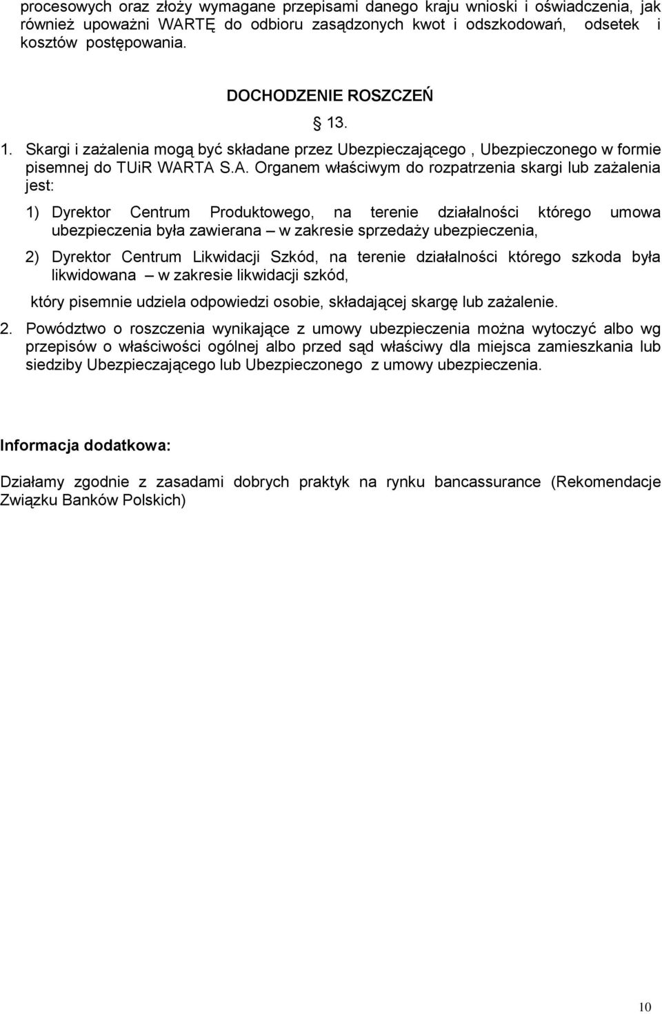 TA S.A. Organem właściwym do rozpatrzenia skargi lub zażalenia jest: 1) Dyrektor Centrum Produktowego, na terenie działalności którego umowa ubezpieczenia była zawierana w zakresie sprzedaży